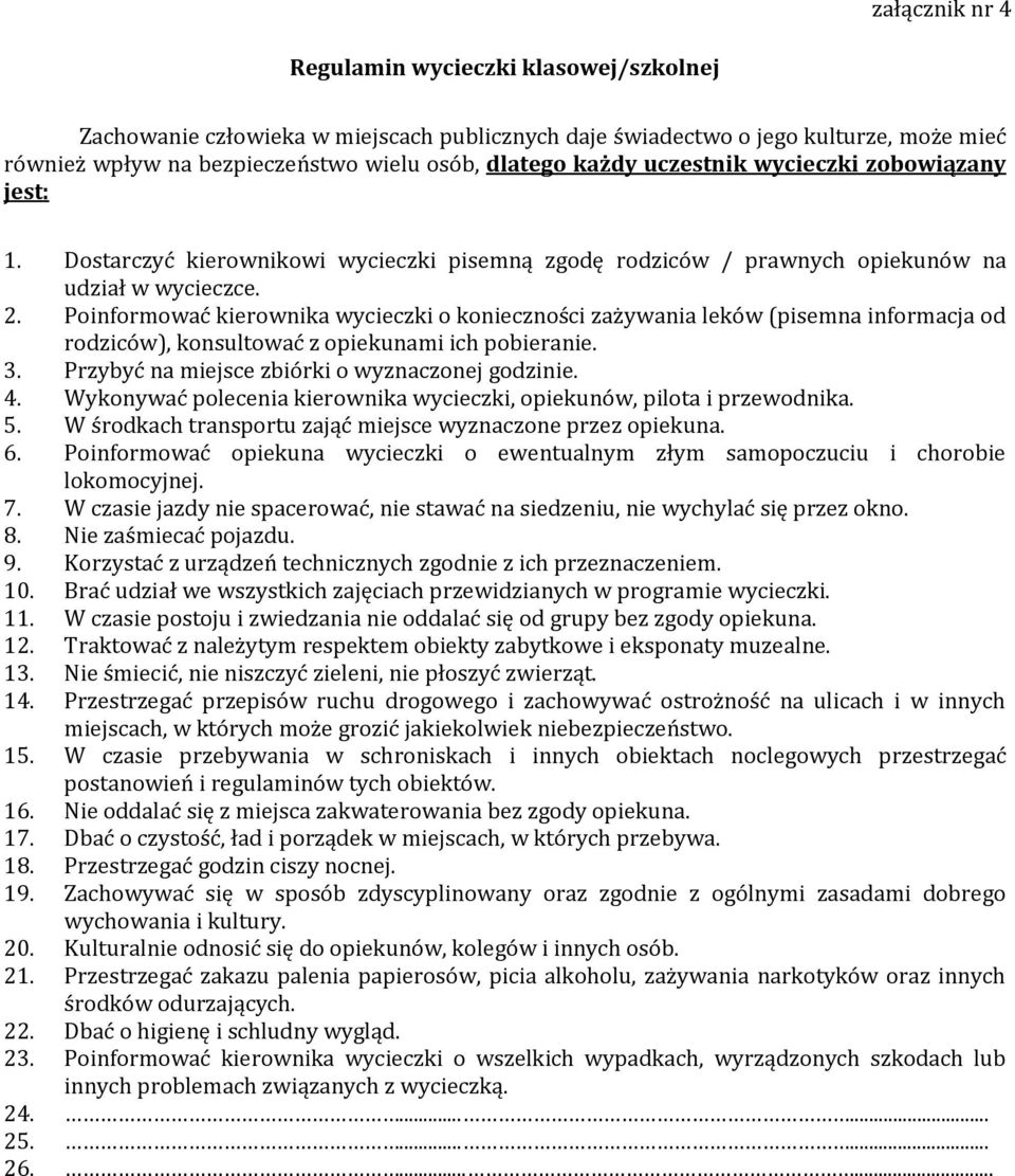 Poinformować kierownika wycieczki o konieczności zażywania leków (pisemna informacja od rodziców), konsultować z opiekunami ich pobieranie. 3. Przybyć na miejsce zbiórki o wyznaczonej godzinie. 4.