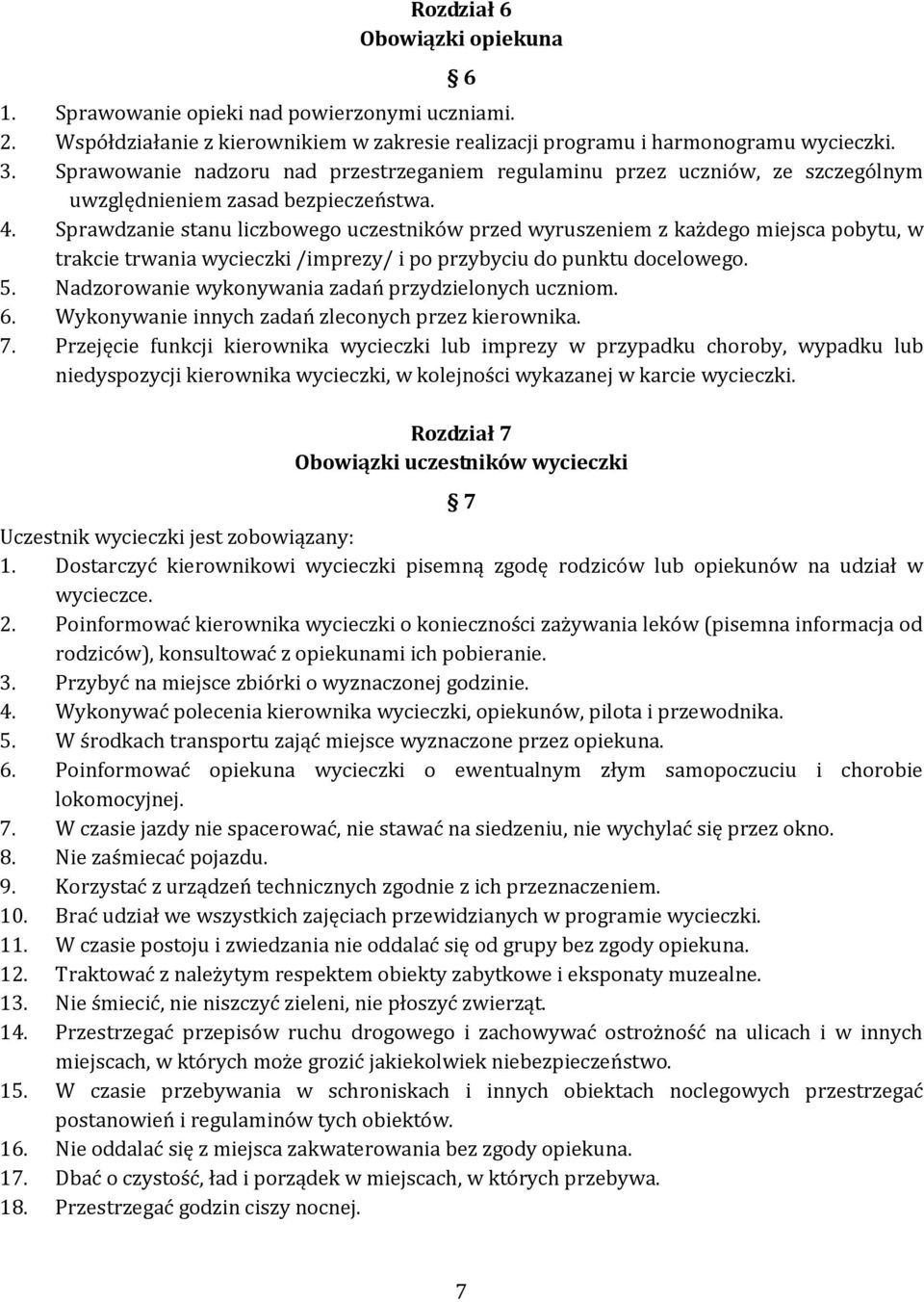 Sprawdzanie stanu liczbowego uczestników przed wyruszeniem z każdego miejsca pobytu, w trakcie trwania wycieczki /imprezy/ i po przybyciu do punktu docelowego. 5.