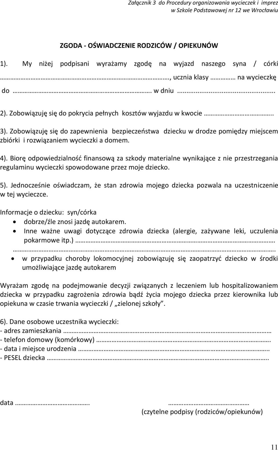 Zobowiązuję się do zapewnienia bezpieczeostwa dziecku w drodze pomiędzy miejscem zbiórki i rozwiązaniem wycieczki a domem. 4).