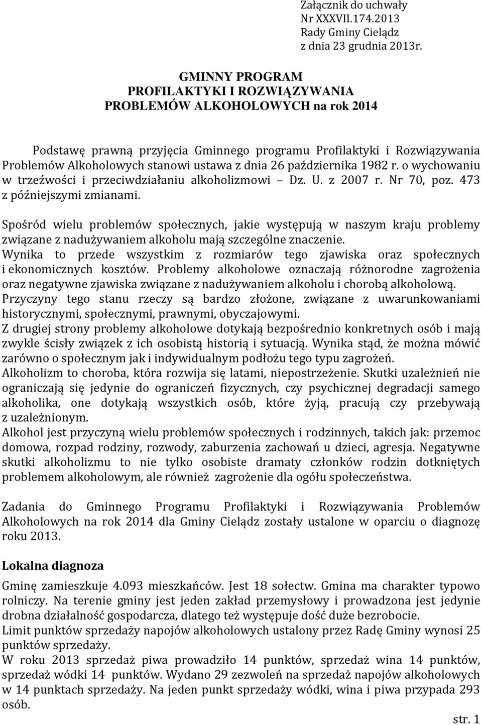 października 1982 r. o wychowaniu w trzeźwości i przeciwdziałaniu alkoholizmowi Dz. U. z 2007 r. Nr 70, poz. 473 z późniejszymi zmianami.