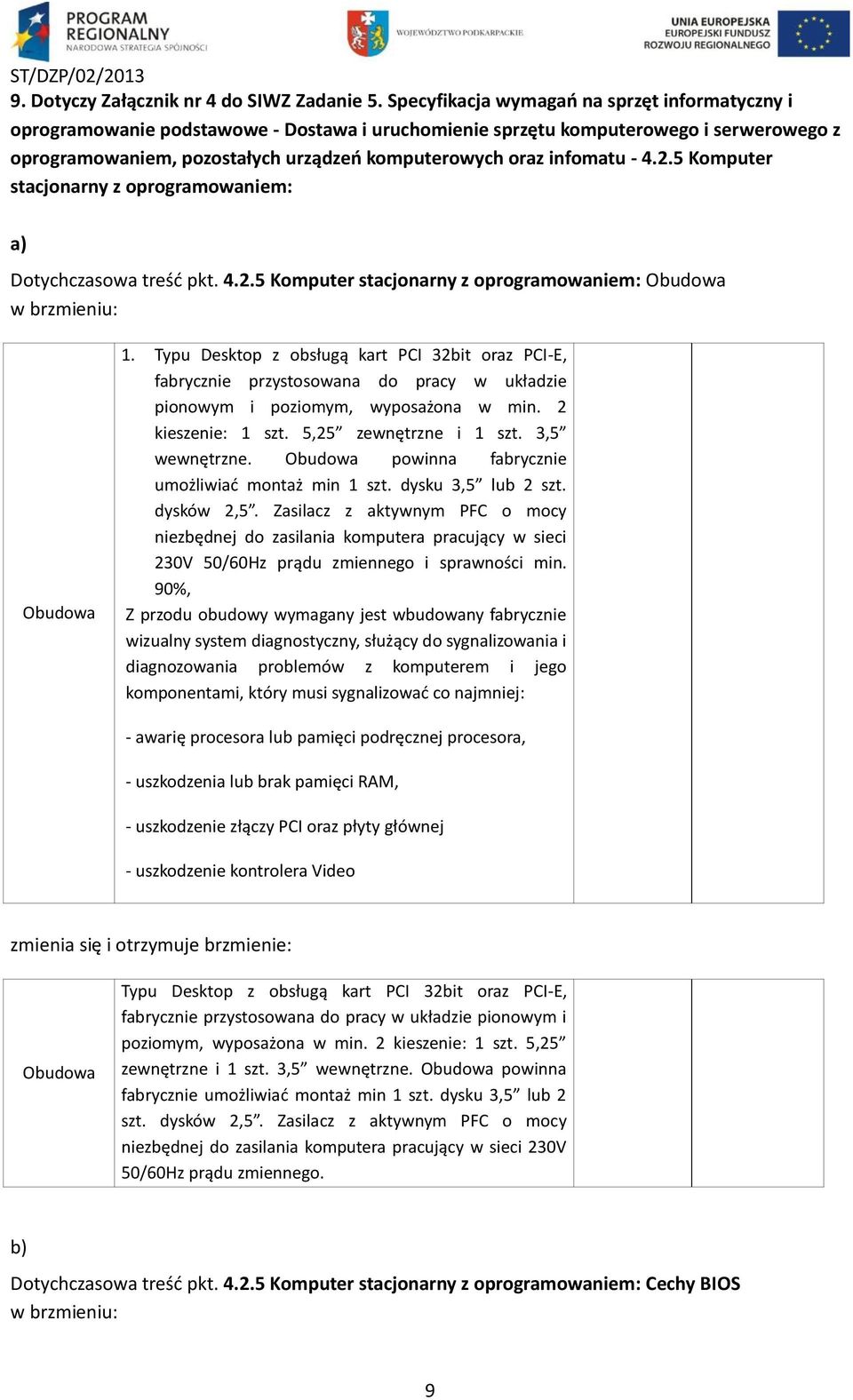 infomatu - 4.2.5 Komputer stacjonarny z oprogramowaniem: a) Dotychczasowa treść pkt. 4.2.5 Komputer stacjonarny z oprogramowaniem: Obudowa w brzmieniu: Obudowa 1.