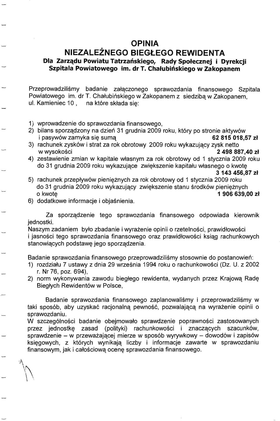 Kamieniec 10, na kt6re sklada sie: 1) wprowadzenie do sprawozdania finansowego, 2) bilans sporzadzony na dzien 31 grudnia 2009 roku, kt6ry po stronie aktyw6w i pasyw6w zamyka sie surna 62 815 018,57