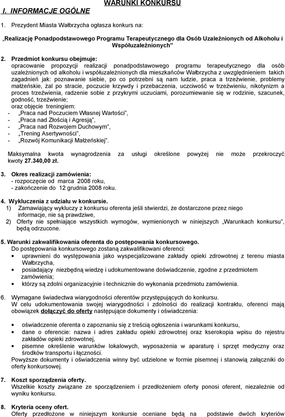 Przedmiot konkursu obejmuje: opracowanie propozycji realizacji ponadpodstawowego programu terapeutycznego dla osób uzależnionych od alkoholu i współuzależnionych dla mieszkańców Wałbrzycha z