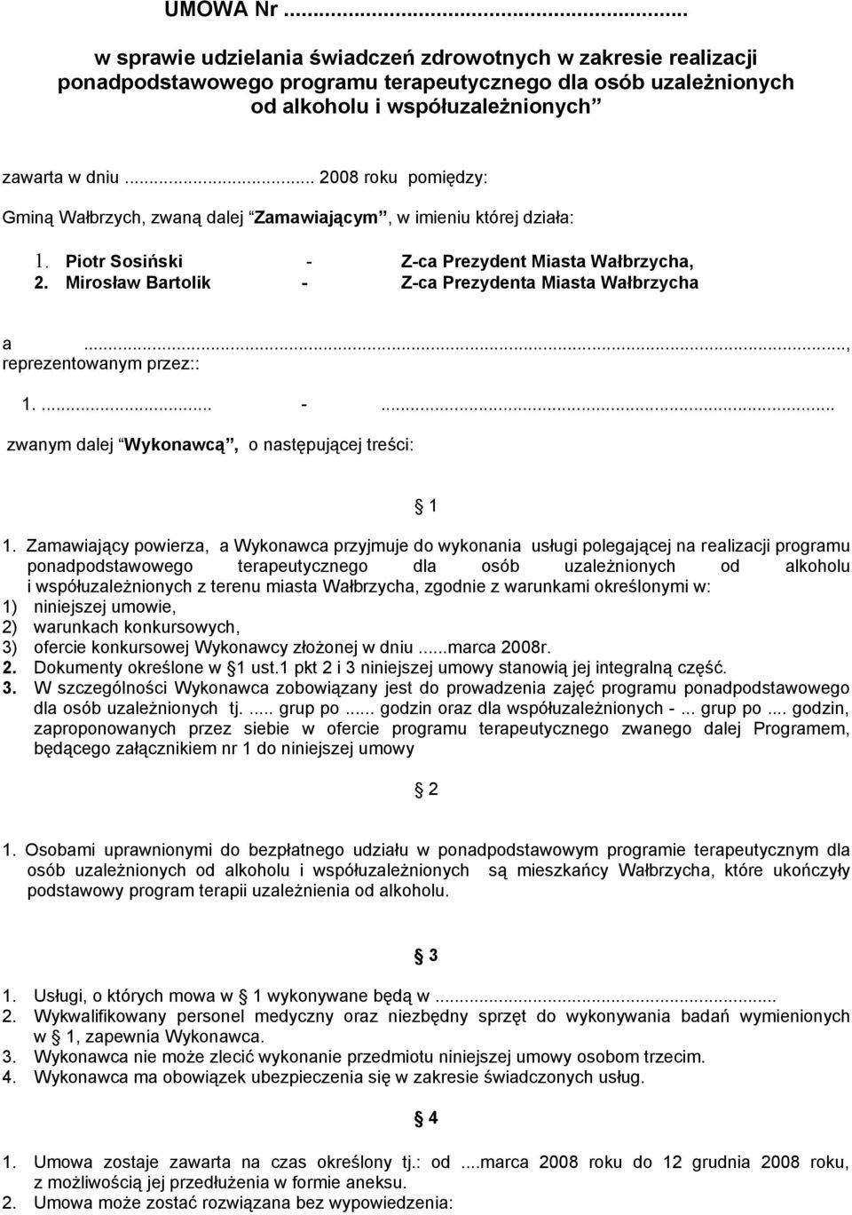 Mirosław Bartolik - Z-ca Prezydenta Miasta Wałbrzycha a..., reprezentowanym przez:: 1.... -... zwanym dalej Wykonawcą, o następującej treści: 1 1.