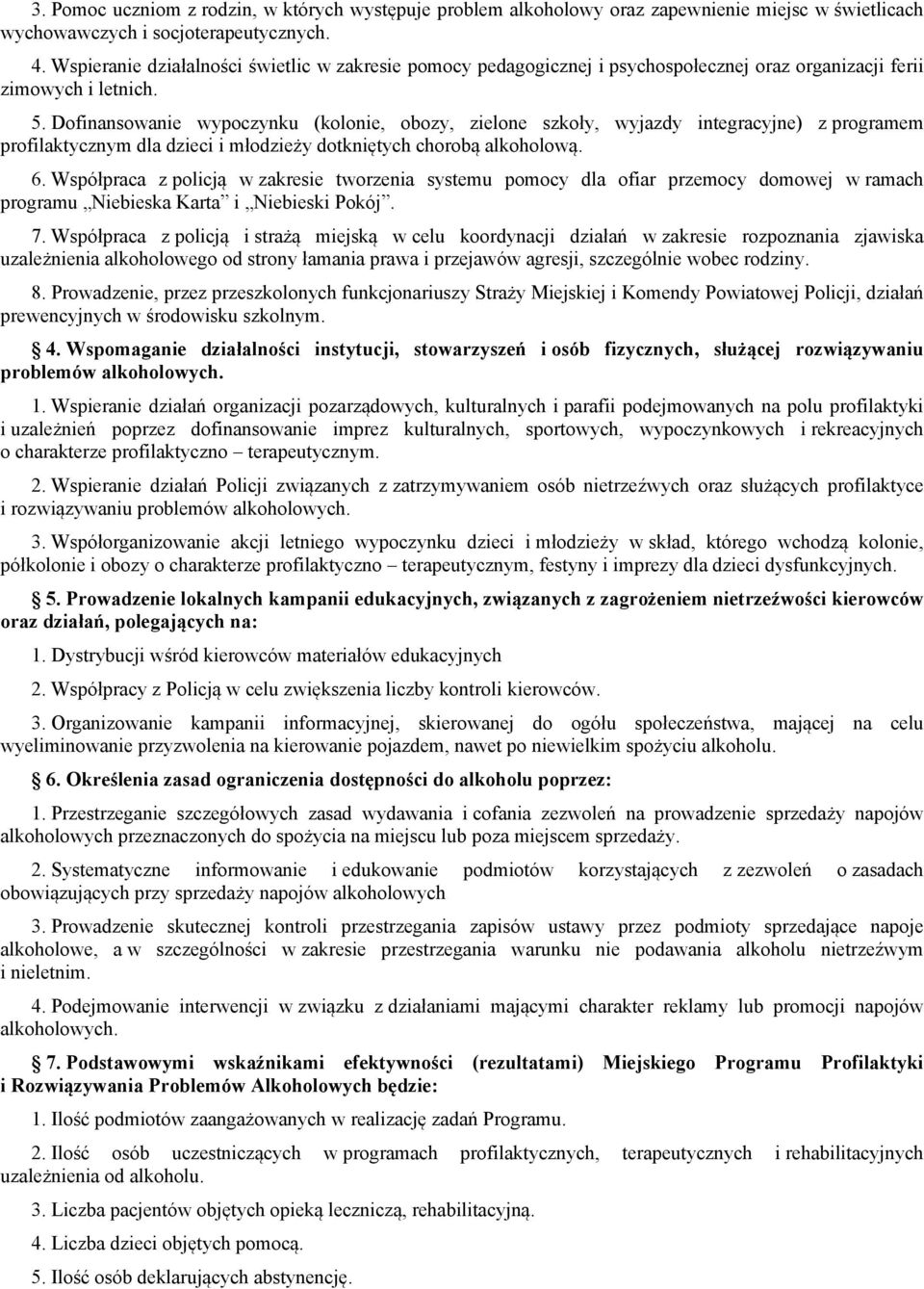 Dofinansowanie wypoczynku (kolonie, obozy, zielone szkoły, wyjazdy integracyjne) z programem profilaktycznym dla dzieci i młodzieży dotkniętych chorobą alkoholową. 6.