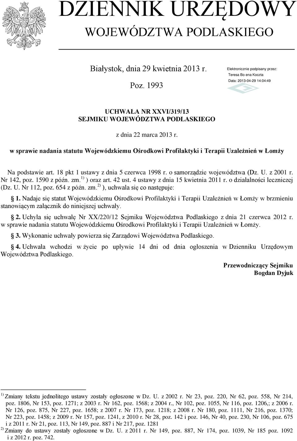 Nr 142, poz. 1590 z późn. zm. 1) ) oraz art. 42 ust. 4 ustawy z dnia 15 kwietnia 2011 r. o działalności leczniczej (Dz. U. Nr 112, poz. 654 z późn. zm. 2) ), uchwala się co następuje: 1.