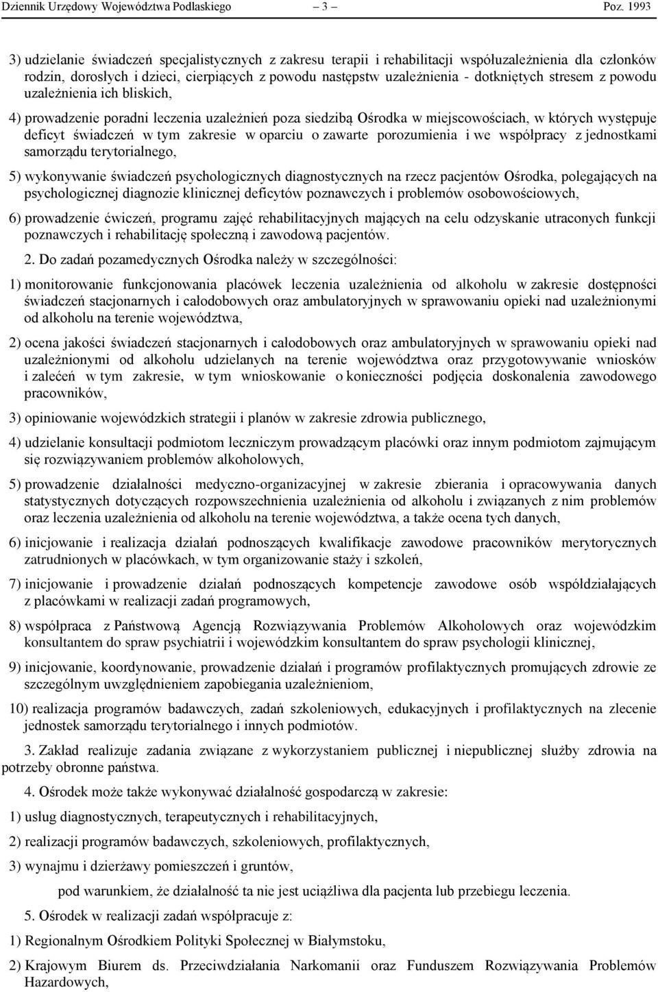 stresem z powodu uzależnienia ich bliskich, 4) prowadzenie poradni leczenia uzależnień poza siedzibą Ośrodka w miejscowościach, w których występuje deficyt świadczeń w tym zakresie w oparciu o