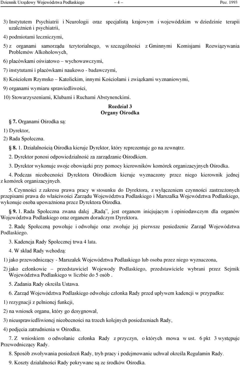 szczególności z Gminnymi Komisjami Rozwiązywania Problemów Alkoholowych, 6) placówkami oświatowo wychowawczymi, 7) instytutami i placówkami naukowo - badawczymi, 8) Kościołem Rzymsko Katolickim,