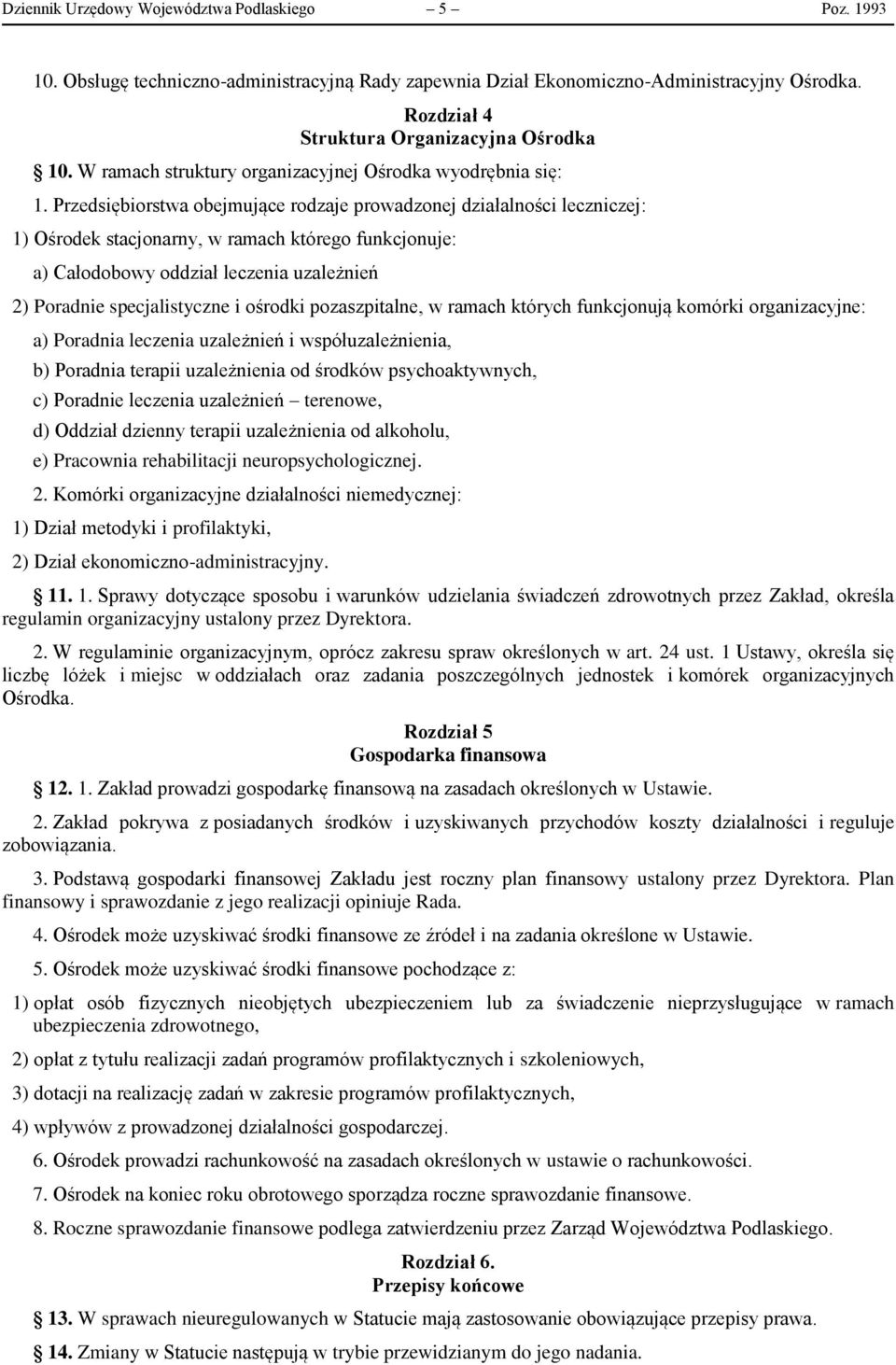 Przedsiębiorstwa obejmujące rodzaje prowadzonej działalności leczniczej: 1) Ośrodek stacjonarny, w ramach którego funkcjonuje: a) Całodobowy oddział leczenia uzależnień 2) Poradnie specjalistyczne i