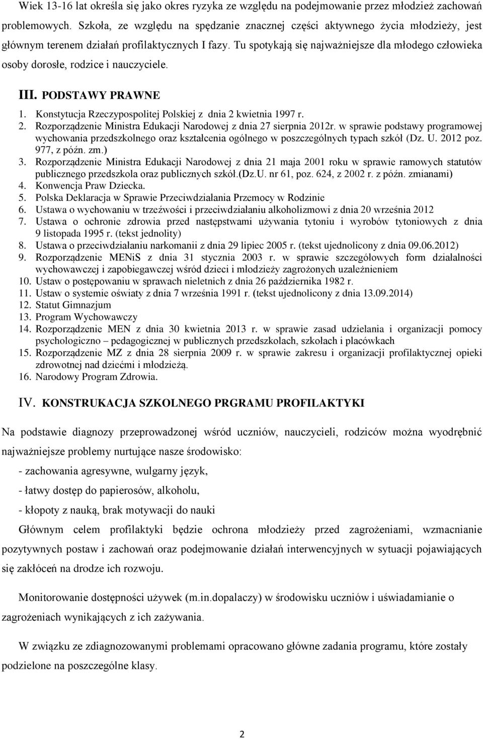 Tu spotykają się najważniejsze dla młodego człowieka osoby dorosłe, rodzice i nauczyciele. III. PODSTAWY PRAWNE 1. Konstytucja Rzeczypospolitej Polskiej z dnia 2 