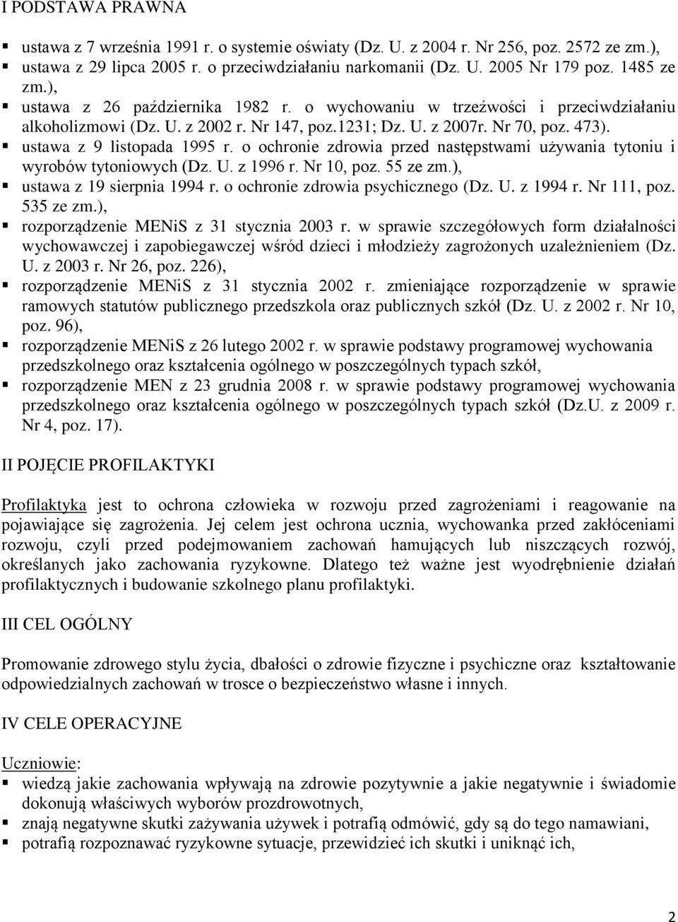 ustawa z 9 listopada 1995 r. o ochronie zdrowia przed następstwami używania tytoniu i wyrobów tytoniowych (Dz. U. z 1996 r. Nr 10, poz. 55 ze zm.), ustawa z 19 sierpnia 1994 r.