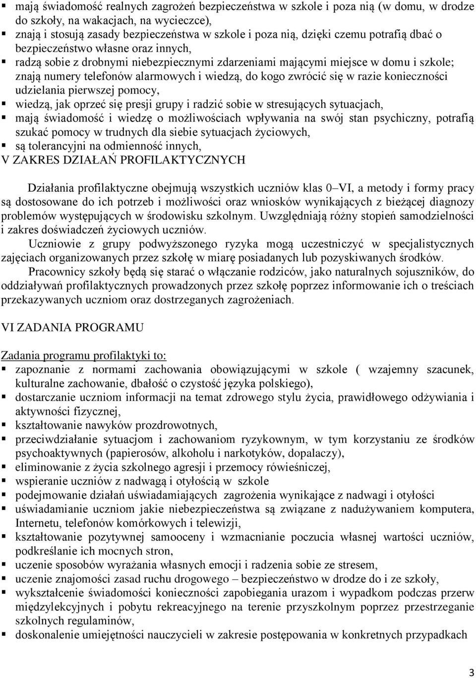 w razie konieczności udzielania pierwszej pomocy, wiedzą, jak oprzeć się presji grupy i radzić sobie w stresujących sytuacjach, mają świadomość i wiedzę o możliwościach wpływania na swój stan