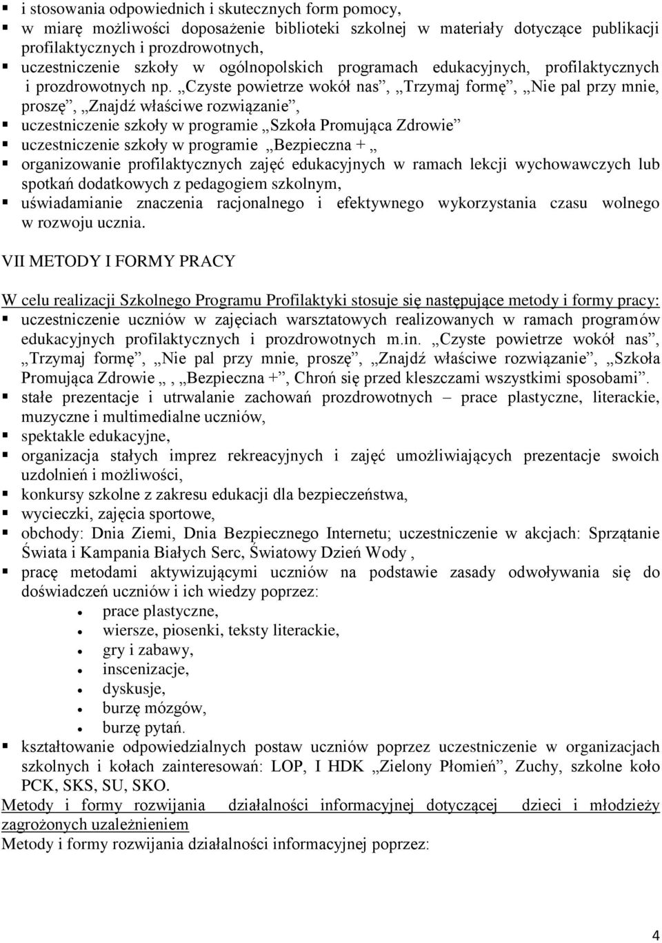 Czyste powietrze wokół nas, Trzymaj formę, Nie pal przy mnie, proszę, Znajdź właściwe rozwiązanie, uczestniczenie szkoły w programie Szkoła Promująca Zdrowie uczestniczenie szkoły w programie