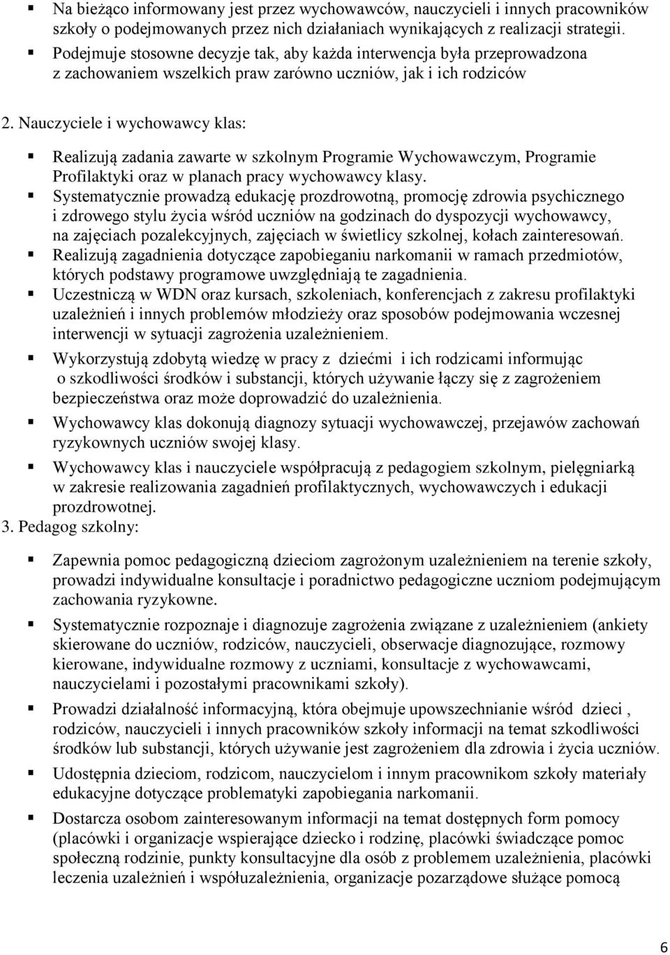 Nauczyciele i wychowawcy klas: Realizują zadania zawarte w szkolnym Programie Wychowawczym, Programie Profilaktyki oraz w planach pracy wychowawcy klasy.