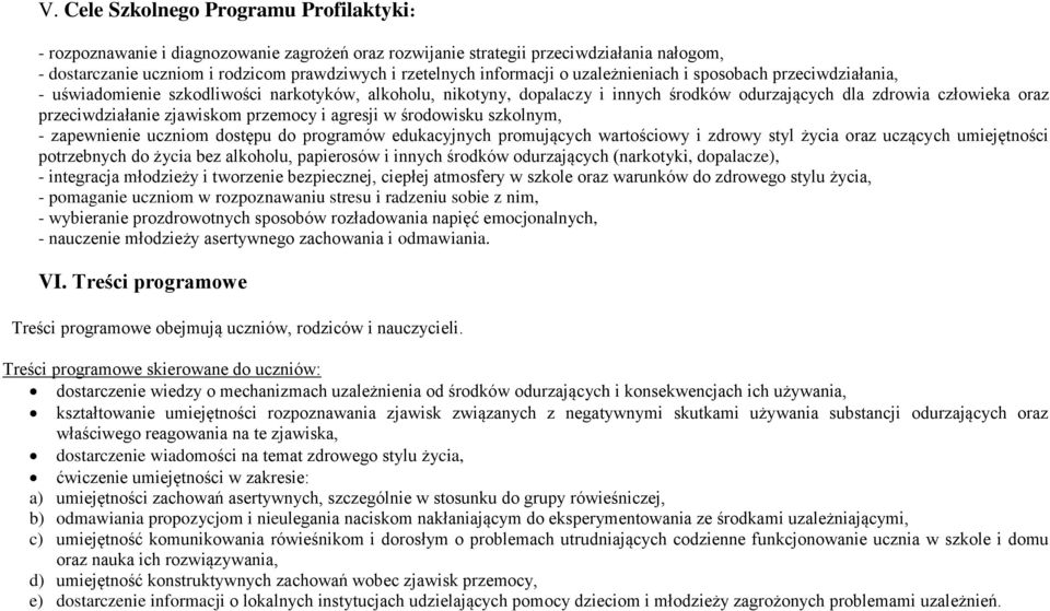 przeciwdziałanie zjawiskom przemocy i agresji w środowisku szkolnym, - zapewnienie uczniom dostępu do programów edukacyjnych promujących wartościowy i zdrowy styl życia oraz uczących umiejętności