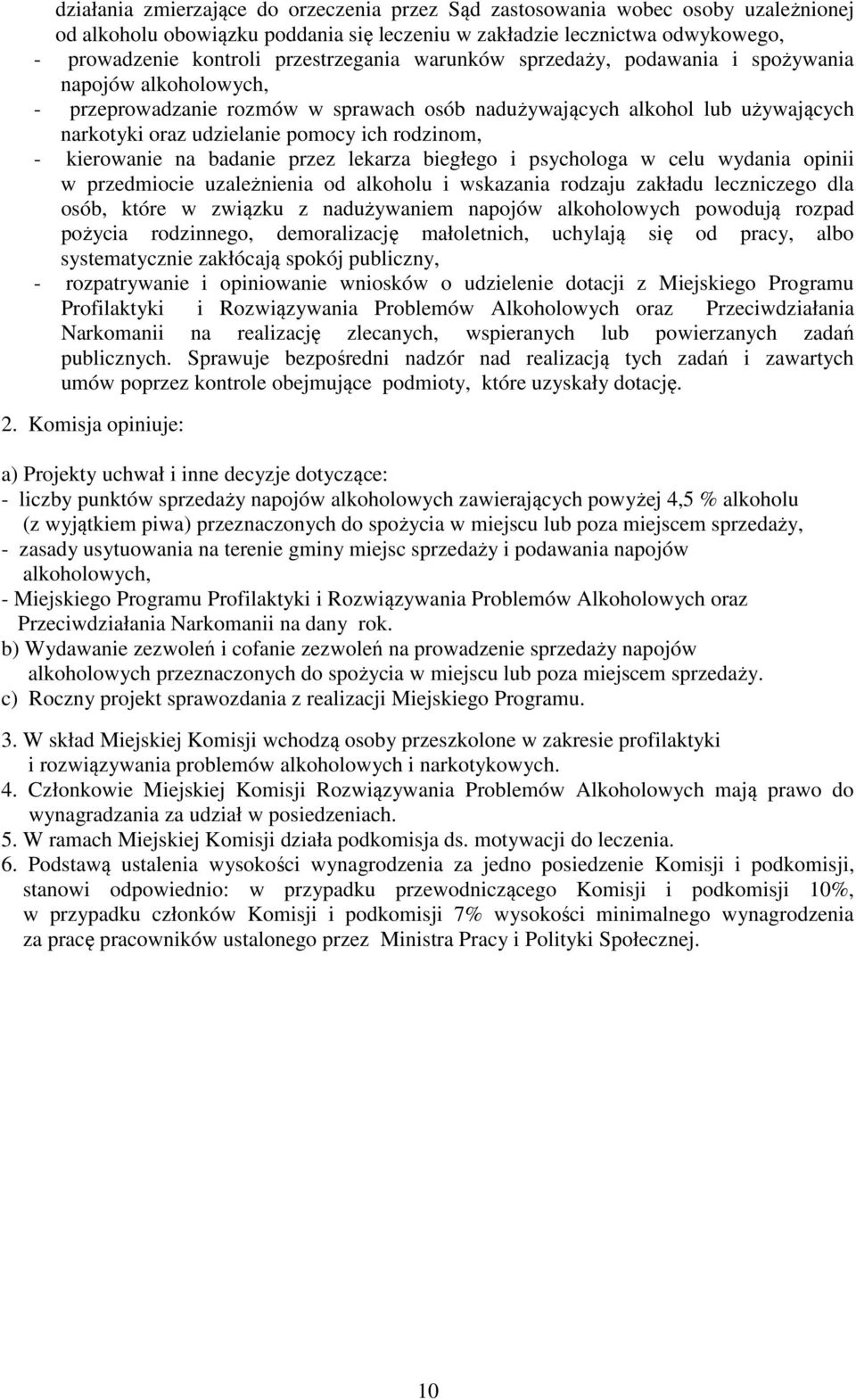 rodzinom, - kierowanie na badanie przez lekarza biegłego i psychologa w celu wydania opinii w przedmiocie uzależnienia od alkoholu i wskazania rodzaju zakładu leczniczego dla osób, które w związku z