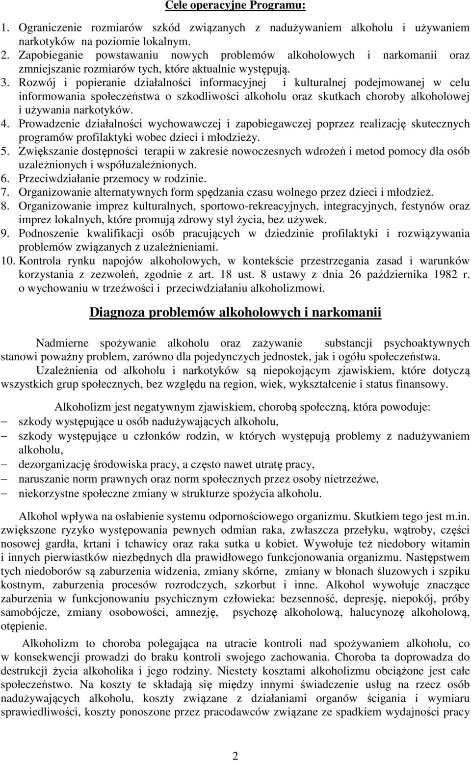 Rozwój i popieranie działalności informacyjnej i kulturalnej podejmowanej w celu informowania społeczeństwa o szkodliwości alkoholu oraz skutkach choroby alkoholowej i używania narkotyków. 4.