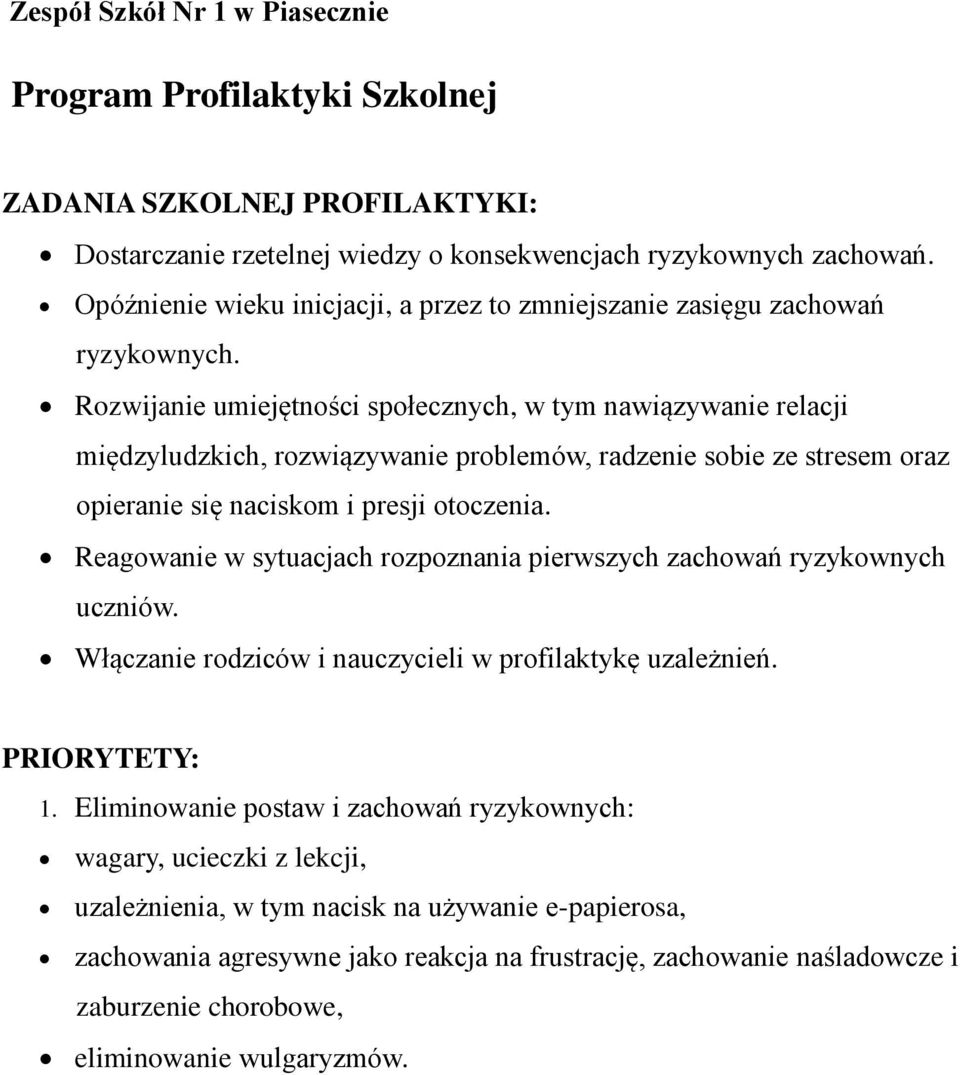 Rozwijanie umiejętności społecznych, w tym nawiązywanie relacji międzyludzkich, rozwiązywanie problemów, radzenie sobie ze stresem oraz opieranie się naciskom i presji otoczenia.