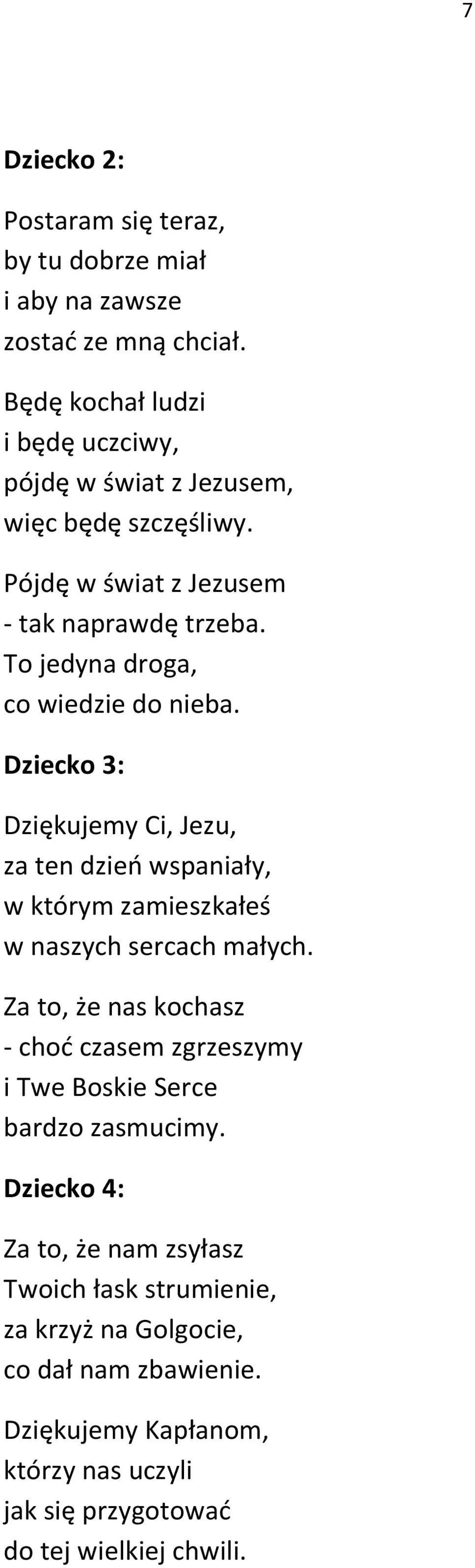 To jedyna droga, co wiedzie do nieba. Dziecko 3: Dziękujemy Ci, Jezu, za ten dzieo wspaniały, w którym zamieszkałeś w naszych sercach małych.