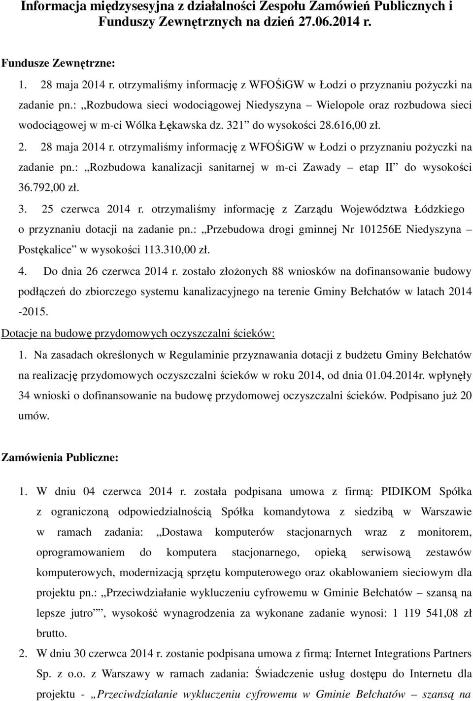 321 do wysokości 28.616,00 zł. 2. 28 maja 2014 r. otrzymaliśmy informację z WFOŚiGW w Łodzi o przyznaniu poŝyczki na zadanie pn.