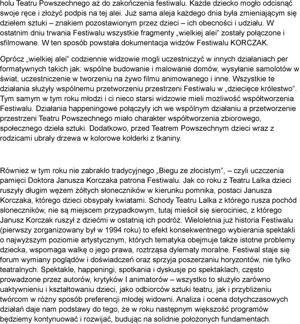 W ostatnim dniu trwania Festiwalu wszystkie fragmenty wielkiej alei zostały połączone i sfilmowane. W ten sposób powstała dokumentacja widzów Festiwalu KORCZAK.