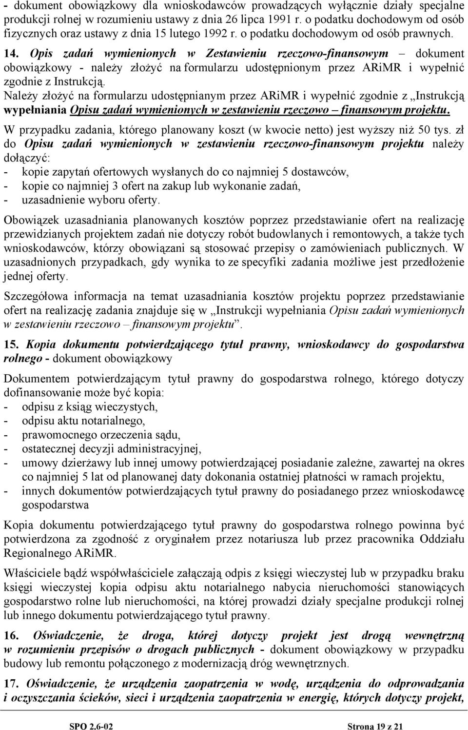 Opis zadań wymienionych w Zestawieniu rzeczowo-finansowym dokument obowiązkowy - należy złożyć na formularzu udostępnionym przez ARiMR i wypełnić zgodnie z Instrukcją.