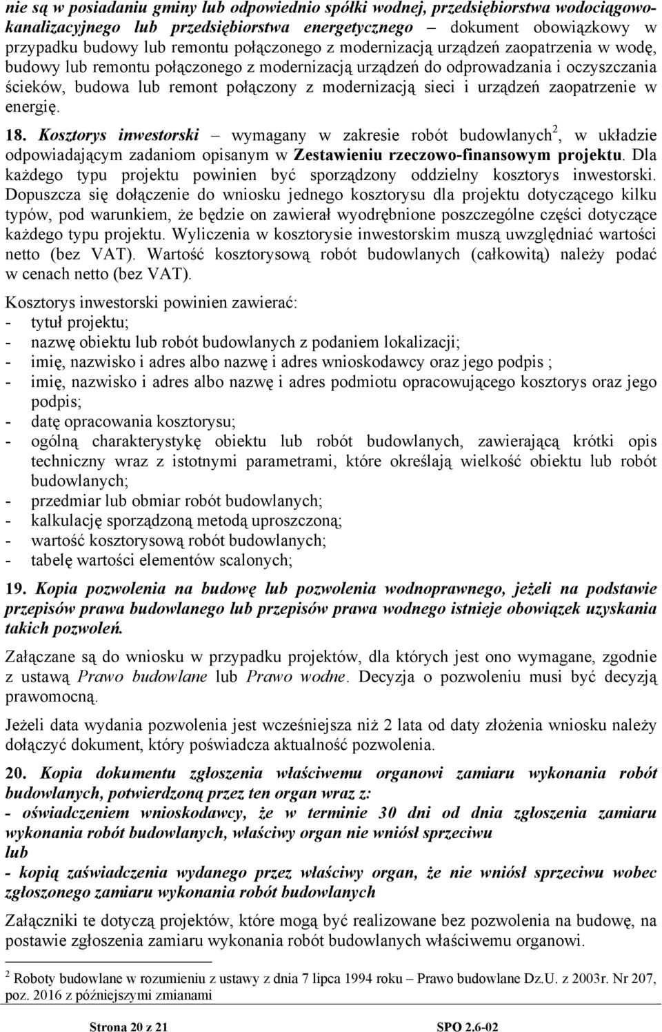 sieci i urządzeń zaopatrzenie w energię. 18. Kosztorys inwestorski wymagany w zakresie robót budowlanych 2, w układzie odpowiadającym zadaniom opisanym w Zestawieniu rzeczowo-finansowym projektu.