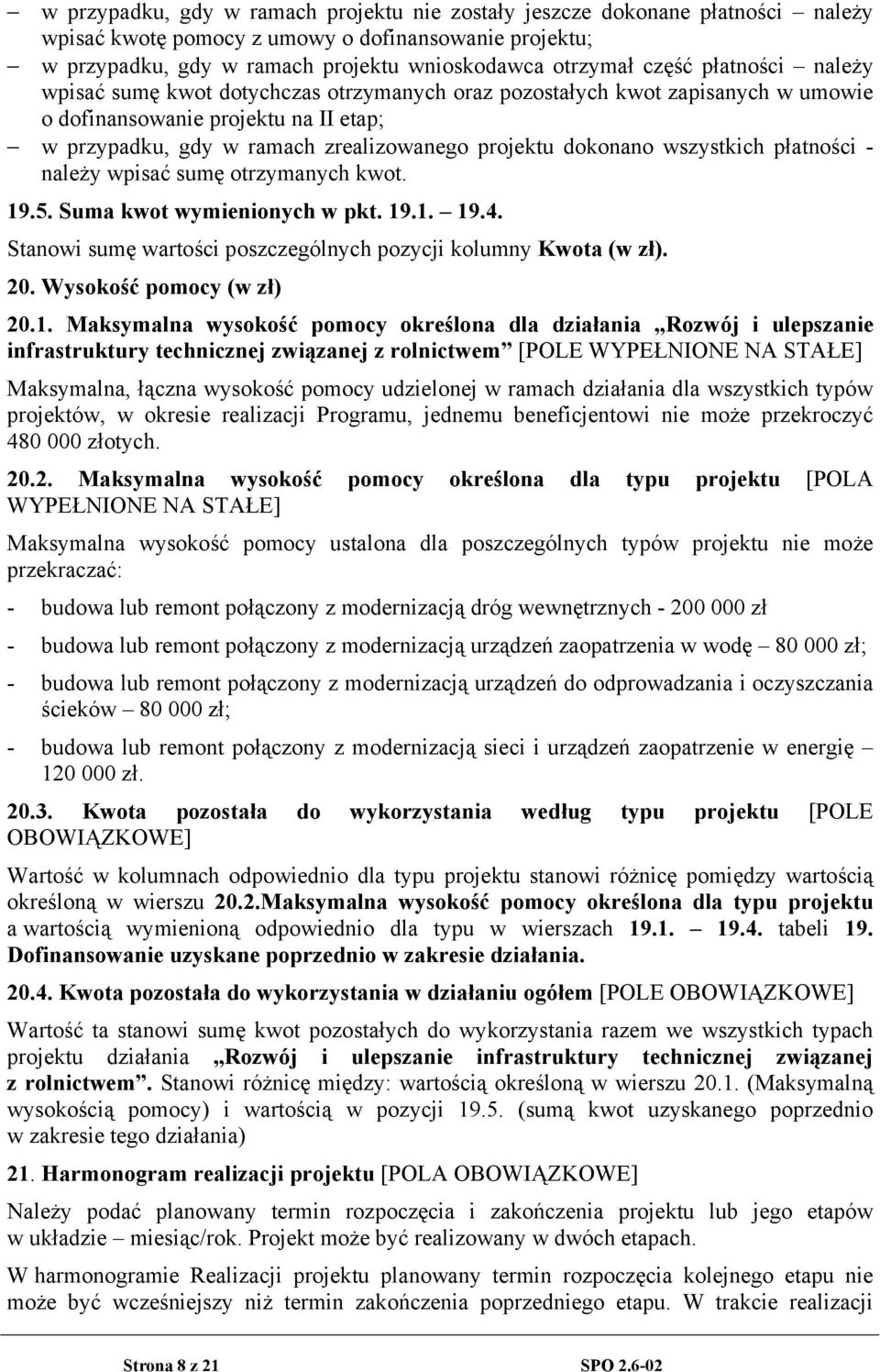 wszystkich płatności - należy wpisać sumę otrzymanych kwot. 19.5. Suma kwot wymienionych w pkt. 19.1. 19.4. Stanowi sumę wartości poszczególnych pozycji kolumny Kwota (w zł). 20.