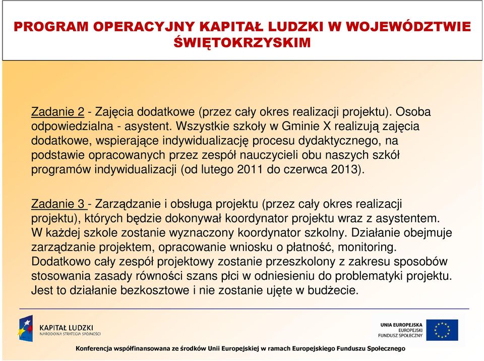 indywidualizacji (od lutego 2011 do czerwca 2013). Zadanie 3 - Zarządzanie i obsługa projektu (przez cały okres realizacji projektu), których będzie dokonywał koordynator projektu wraz z asystentem.