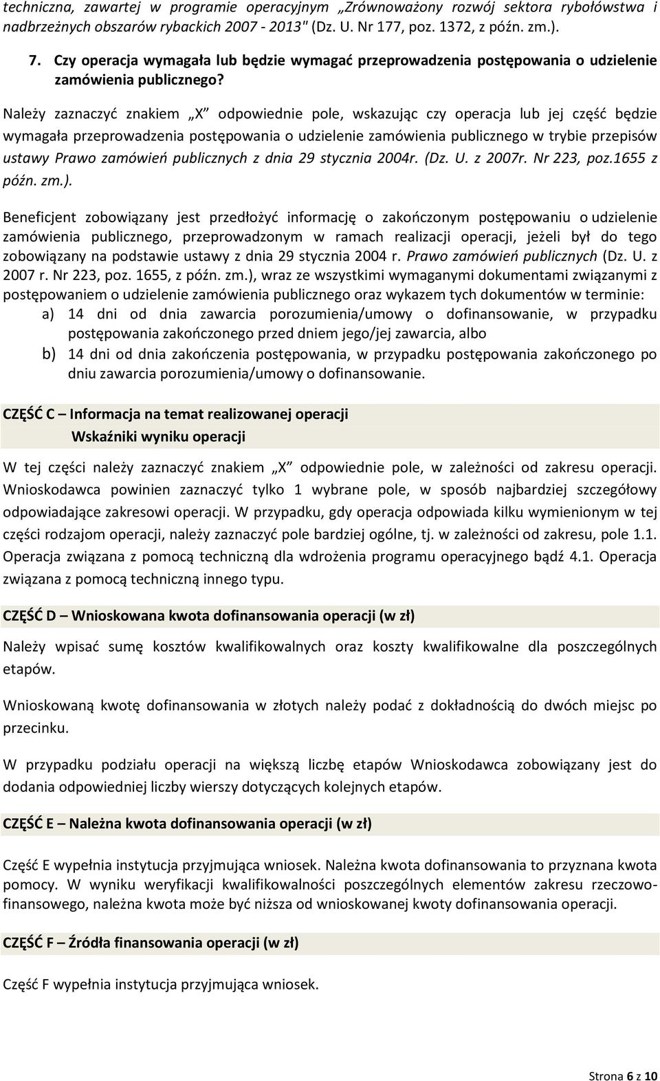 Należy zaznaczyć znakiem X odpowiednie pole, wskazując czy operacja lub jej część będzie wymagała przeprowadzenia postępowania o udzielenie zamówienia publicznego w trybie przepisów ustawy Prawo