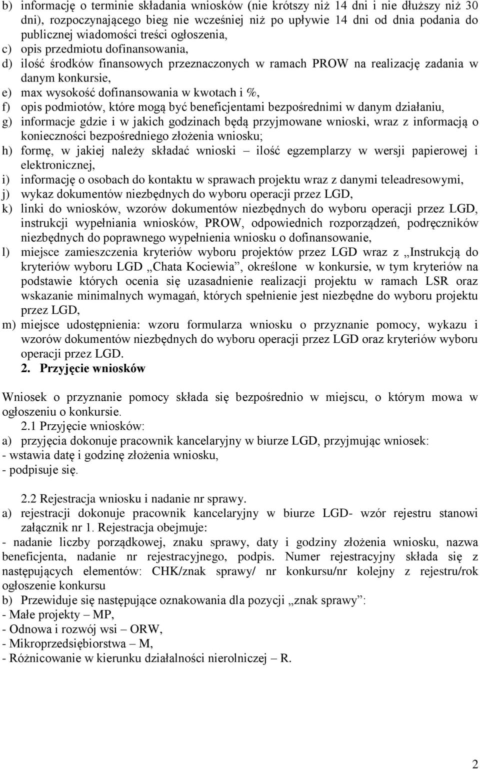 f) opis podmiotów, które mogą być beneficjentami bezpośrednimi w danym działaniu, g) informacje gdzie i w jakich godzinach będą przyjmowane wnioski, wraz z informacją o konieczności bezpośredniego