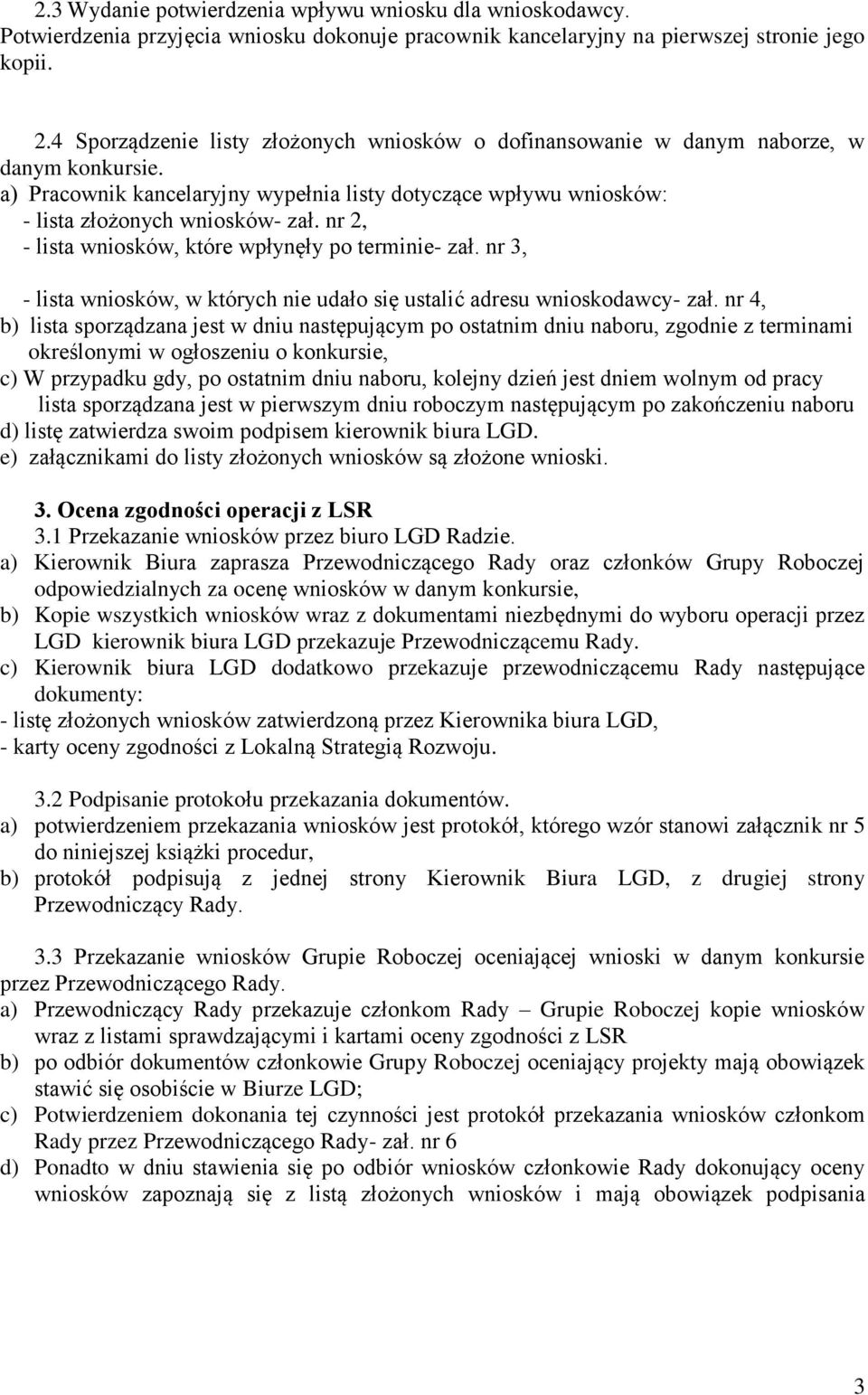 nr 2, - lista wniosków, które wpłynęły po terminie- zał. nr 3, - lista wniosków, w których nie udało się ustalić adresu wnioskodawcy- zał.