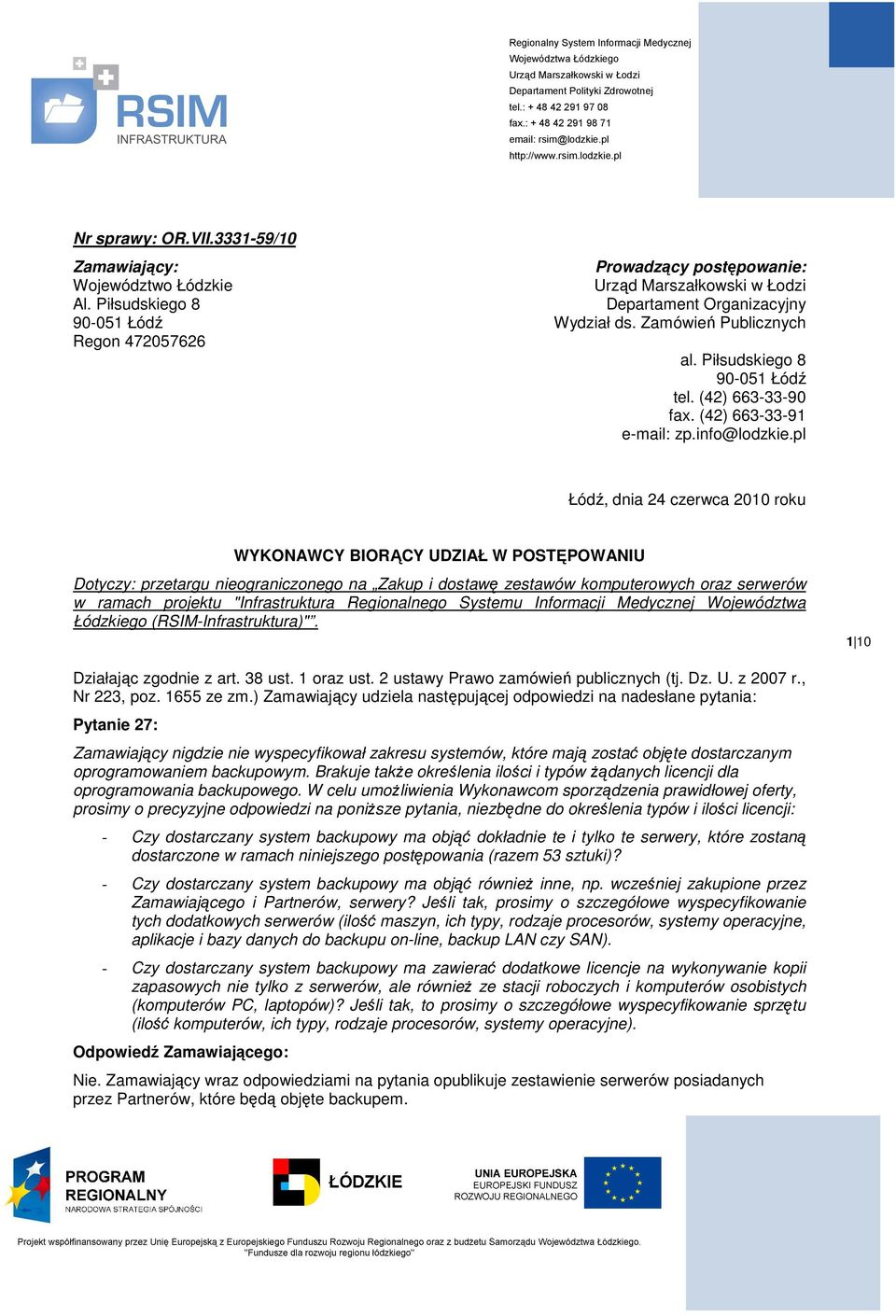 pl Łódź, dnia 24 czerwca 2010 roku WYKONAWCY BIORĄCY UDZIAŁ W POSTĘPOWANIU Dotyczy: przetargu nieograniczonego na Zakup i dostawę zestawów komputerowych oraz serwerów w ramach projektu