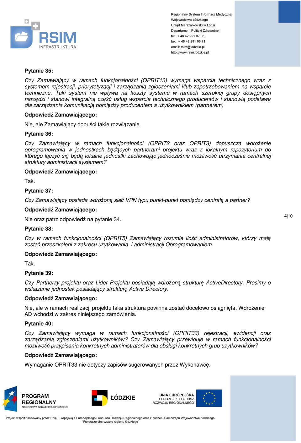 Taki system nie wpływa na koszty systemu w ramach szerokiej grupy dostępnych narzędzi i stanowi integralną część usług wsparcia technicznego producentów i stanowią podstawę dla zarządzania