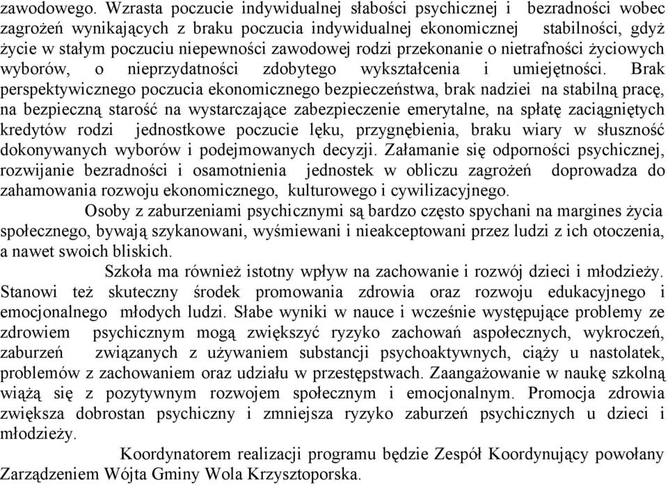 zawodowej rodzi przekonanie o nietrafności życiowych wyborów, o nieprzydatności zdobytego wykształcenia i umiejętności.