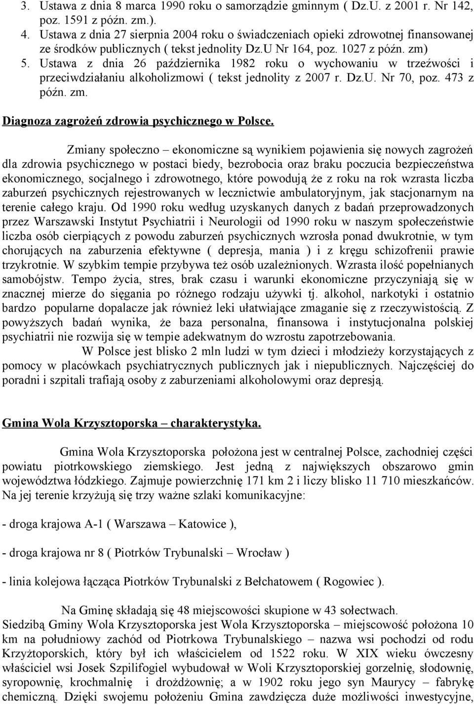 Ustawa z dnia 26 października 1982 roku o wychowaniu w trzeźwości i przeciwdziałaniu alkoholizmowi ( tekst jednolity z 2007 r. Dz.U. Nr 70, poz. 473 z późn. zm.