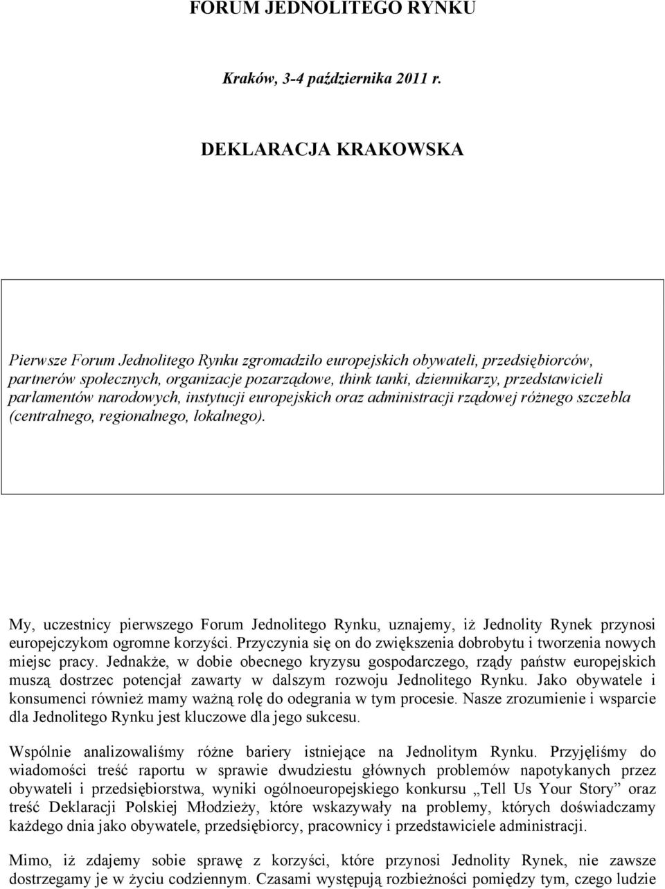 parlamentów narodowych, instytucji europejskich oraz administracji rządowej różnego szczebla (centralnego, regionalnego, lokalnego).