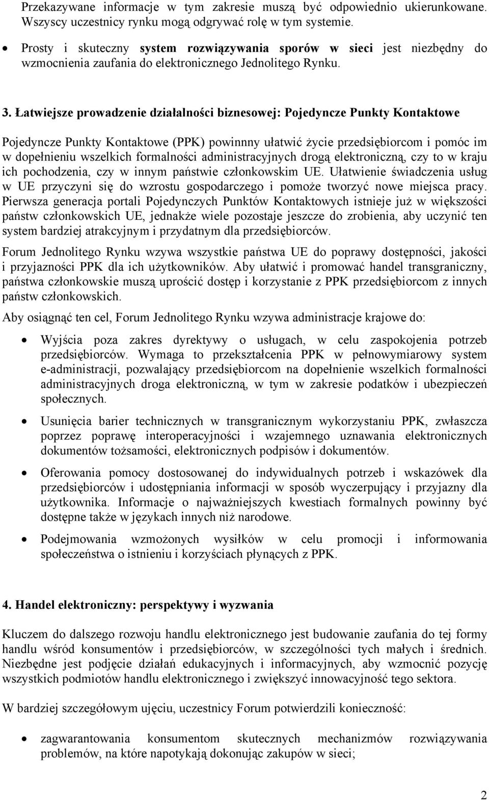 Łatwiejsze prowadzenie działalności biznesowej: Pojedyncze Punkty Kontaktowe Pojedyncze Punkty Kontaktowe (PPK) powinnny ułatwić życie przedsiębiorcom i pomóc im w dopełnieniu wszelkich formalności