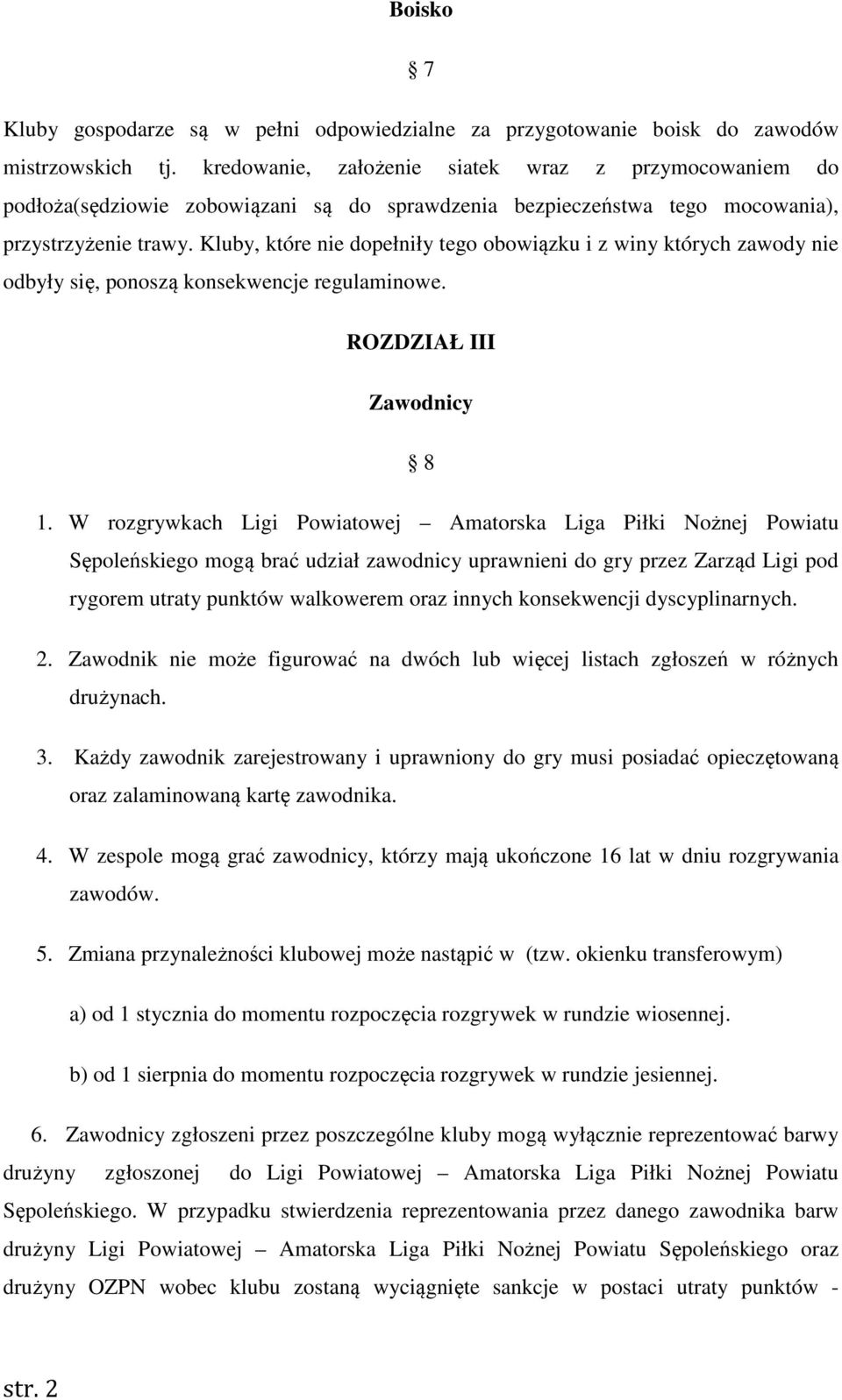 Kluby, które nie dopełniły tego obowiązku i z winy których zawody nie odbyły się, ponoszą konsekwencje regulaminowe. ROZDZIAŁ III Zawodnicy 8 1.