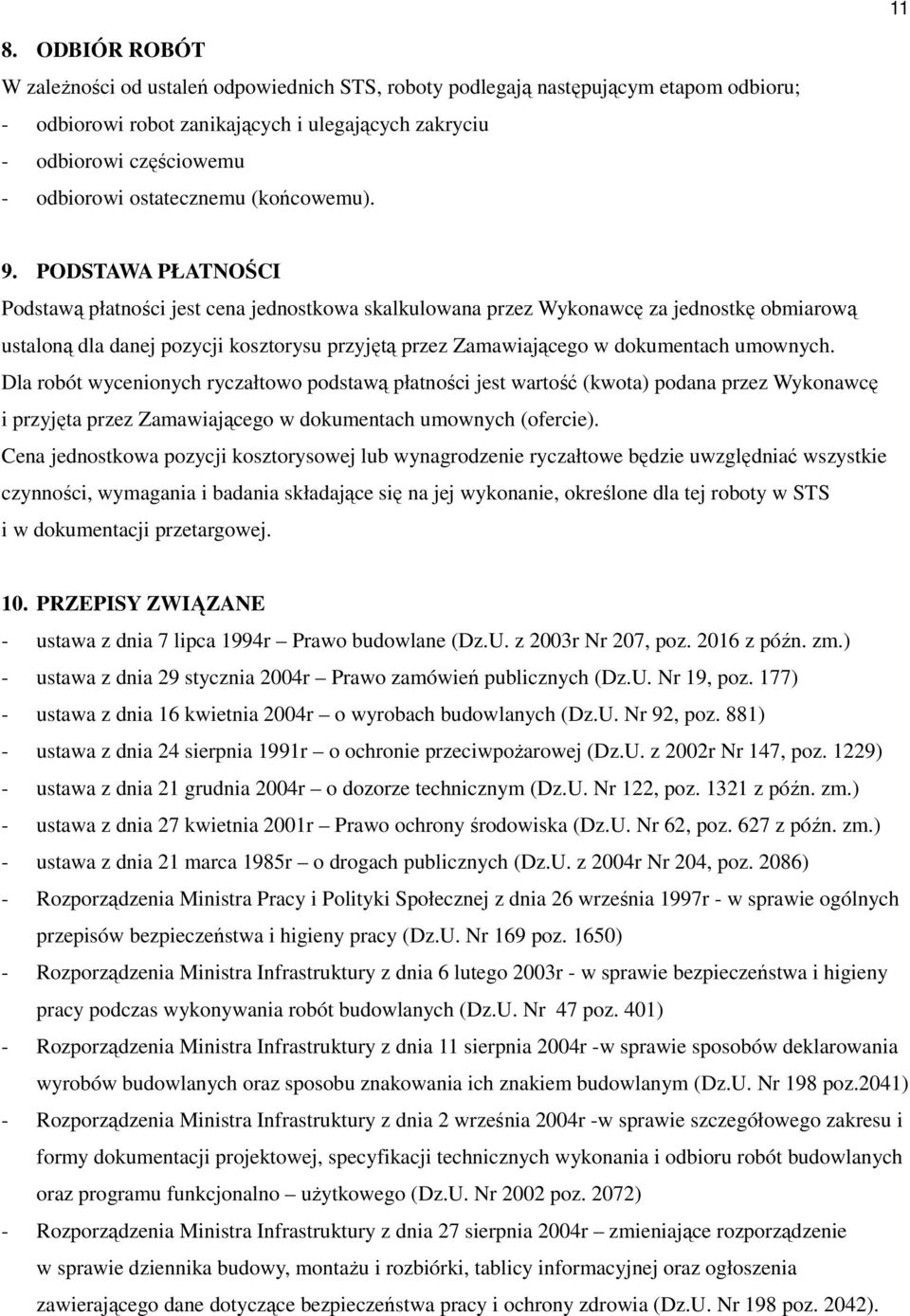 PODSTAWA PŁATNOŚCI Podstawą płatności jest cena jednostkowa skalkulowana przez Wykonawcę za jednostkę obmiarową ustaloną dla danej pozycji kosztorysu przyjętą przez Zamawiającego w dokumentach