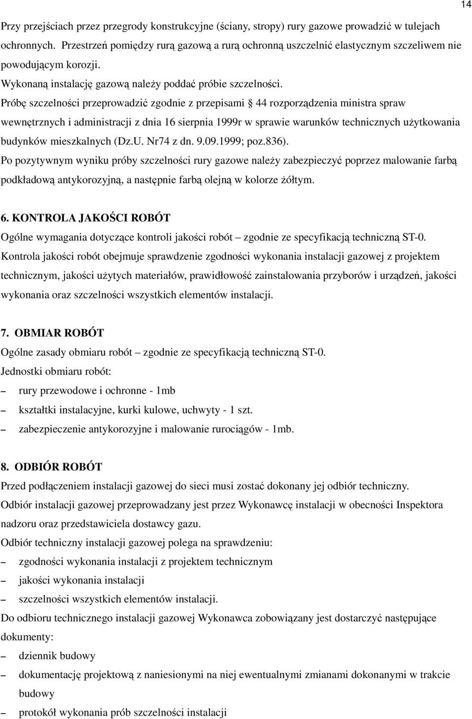 Próbę szczelności przeprowadzić zgodnie z przepisami 44 rozporządzenia ministra spraw wewnętrznych i administracji z dnia 16 sierpnia 1999r w sprawie warunków technicznych użytkowania budynków