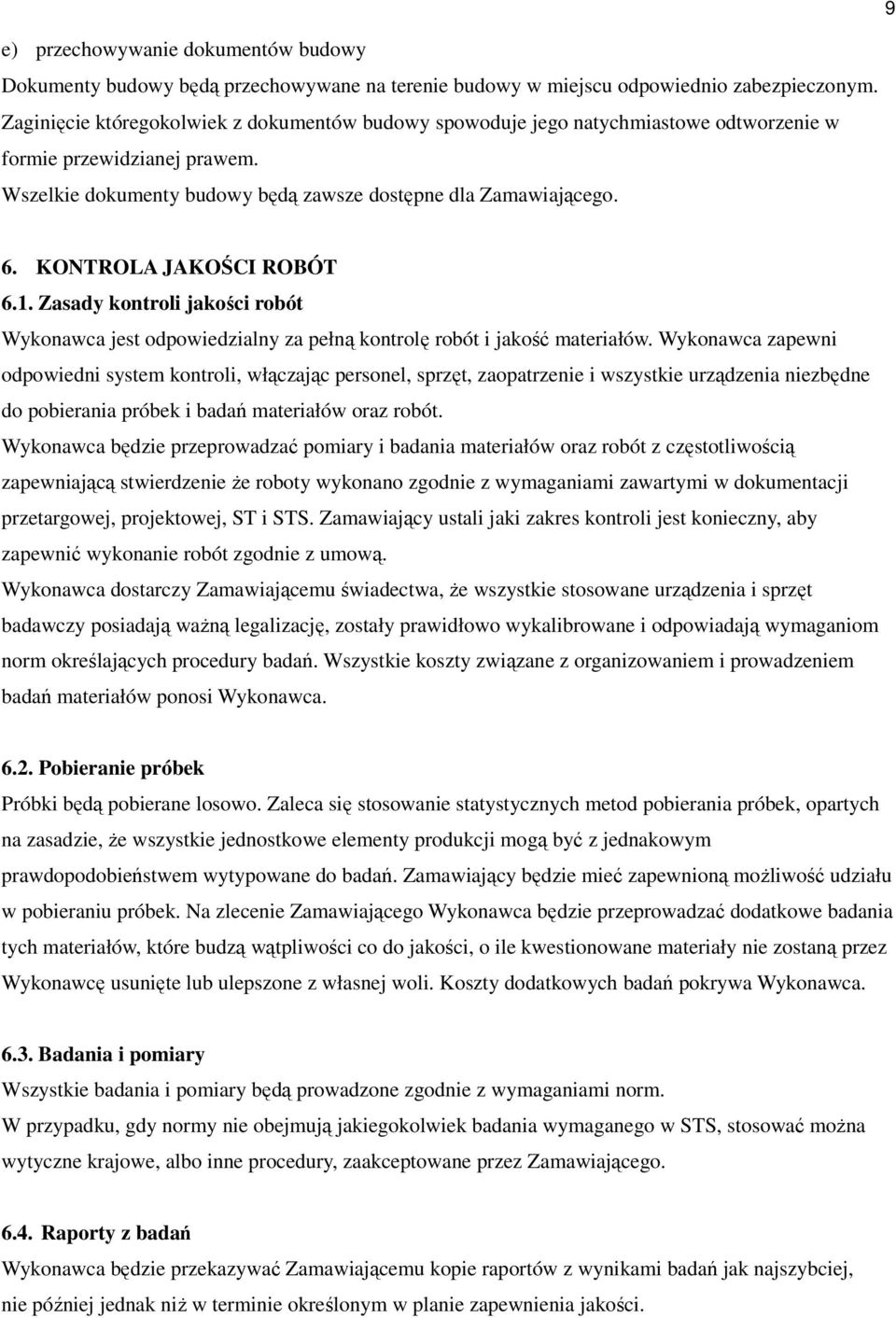 KONTROLA JAKOŚCI ROBÓT 6.1. Zasady kontroli jakości robót Wykonawca jest odpowiedzialny za pełną kontrolę robót i jakość materiałów.