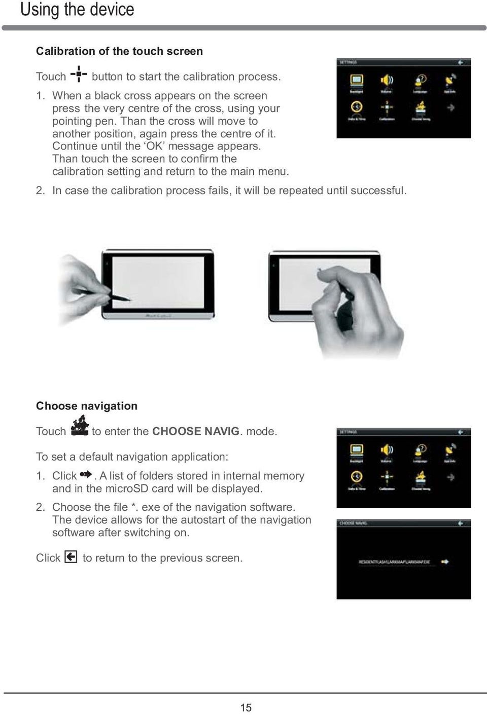 2. In case the calibration process fails, it will be repeated until successful. Choose navigation Touch to enter the CHOOSE NAVIG. mode. To set a default navigation application: 1. Click.