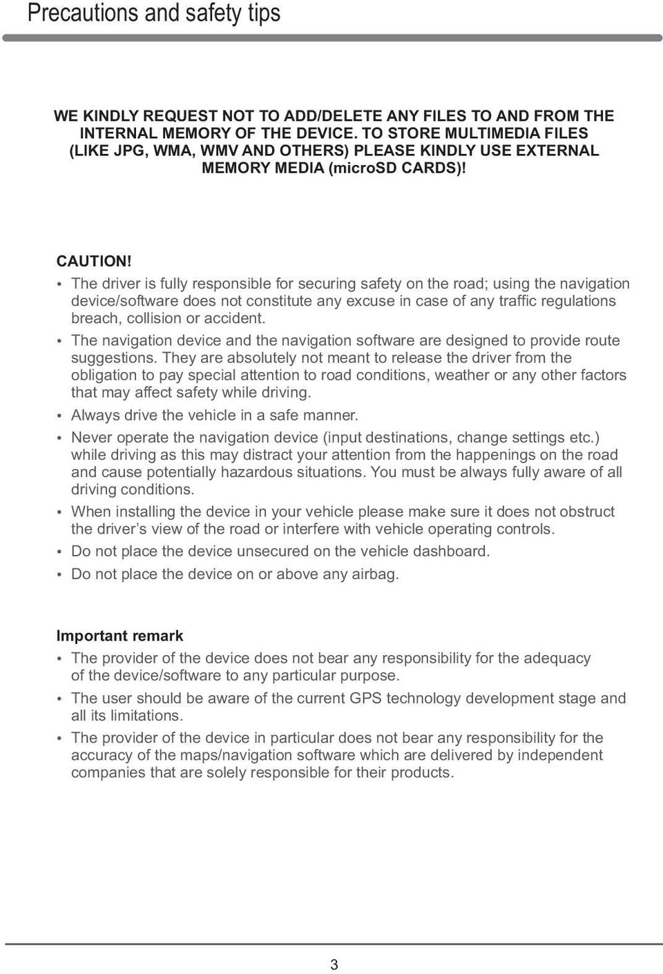 The driver is fully responsible for securing safety on the road; using the navigation device/software does not constitute any excuse in case of any traffic regulations breach, collision or accident.