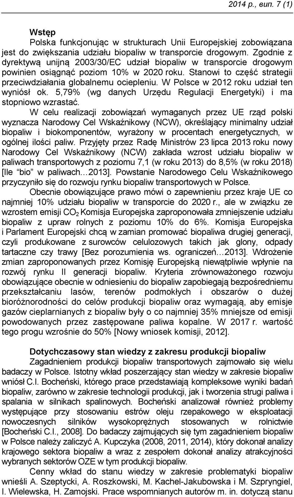 W Polsce w 2012 roku udział ten wyniósł ok. 5,79% (wg danych Urzędu Regulacji Energetyki) i ma stopniowo wzrastać.