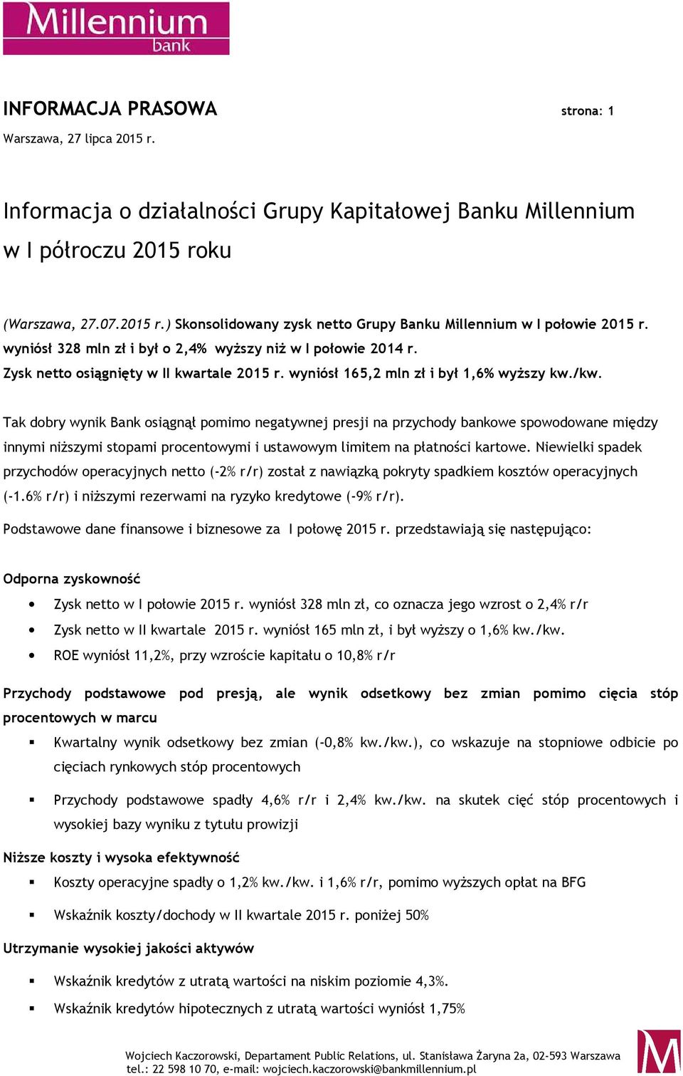 Tak dobry wynik Bank osiągnął pomimo negatywnej presji na przychody bankowe spowodowane między innymi niższymi stopami procentowymi i ustawowym limitem na płatności kartowe.