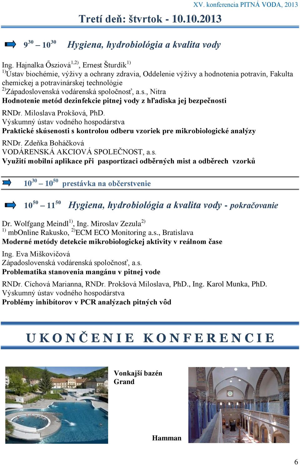 vodárenská spoločnosť, a.s., Nitra Hodnotenie metód dezinfekcie pitnej vody z hľadiska jej bezpečnosti RNDr. Miloslava Prokšová, PhD.