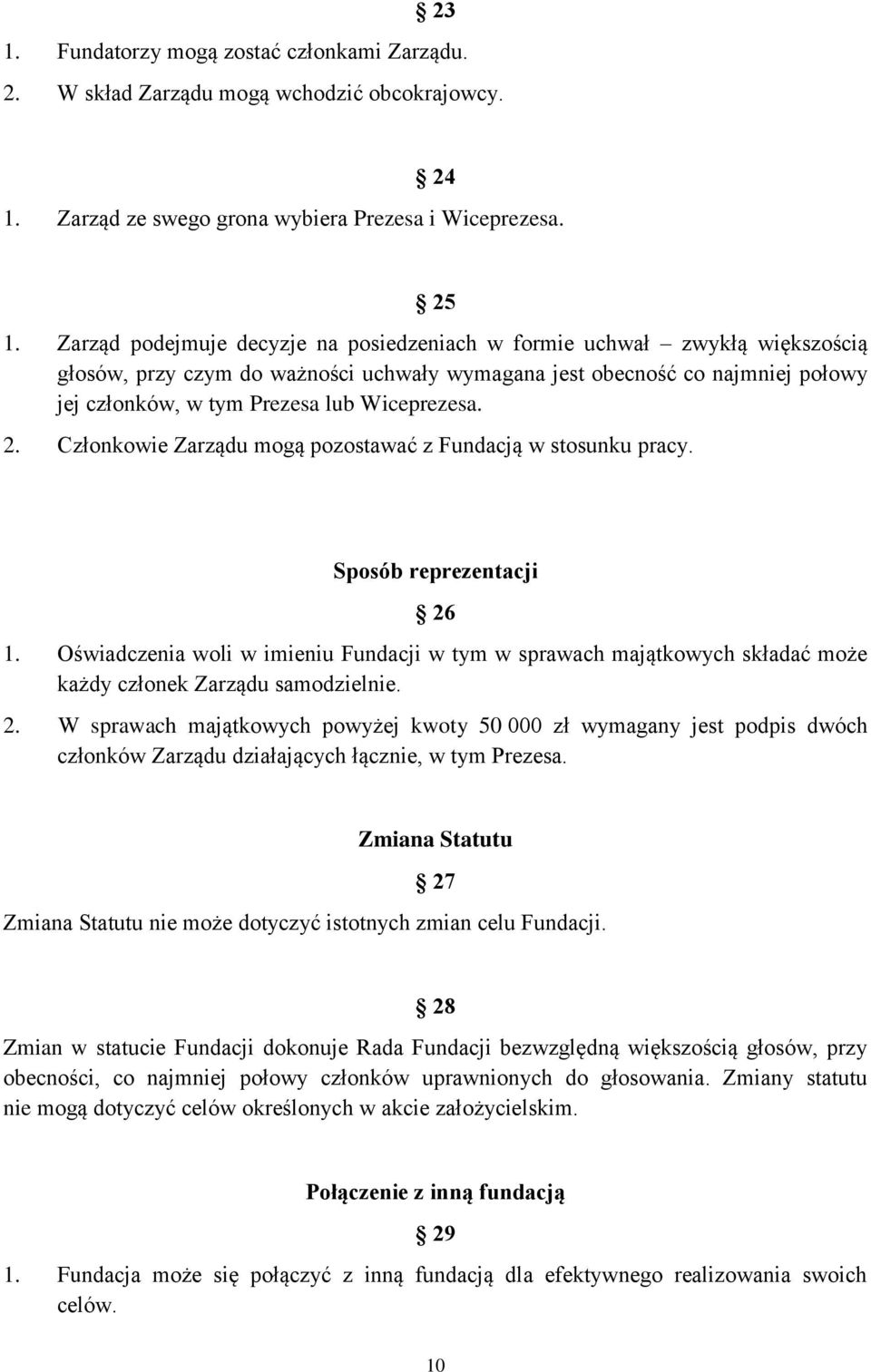 Wiceprezesa. 2. Członkowie Zarządu mogą pozostawać z Fundacją w stosunku pracy. Sposób reprezentacji 26 1.