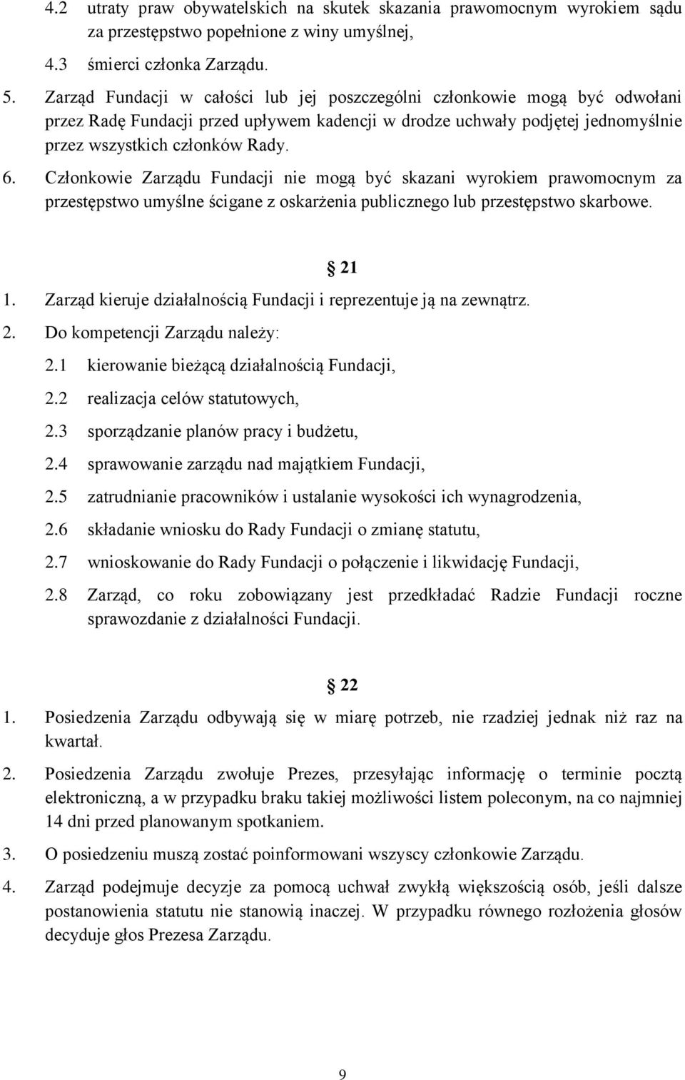 Członkowie Zarządu Fundacji nie mogą być skazani wyrokiem prawomocnym za przestępstwo umyślne ścigane z oskarżenia publicznego lub przestępstwo skarbowe. 21 1.