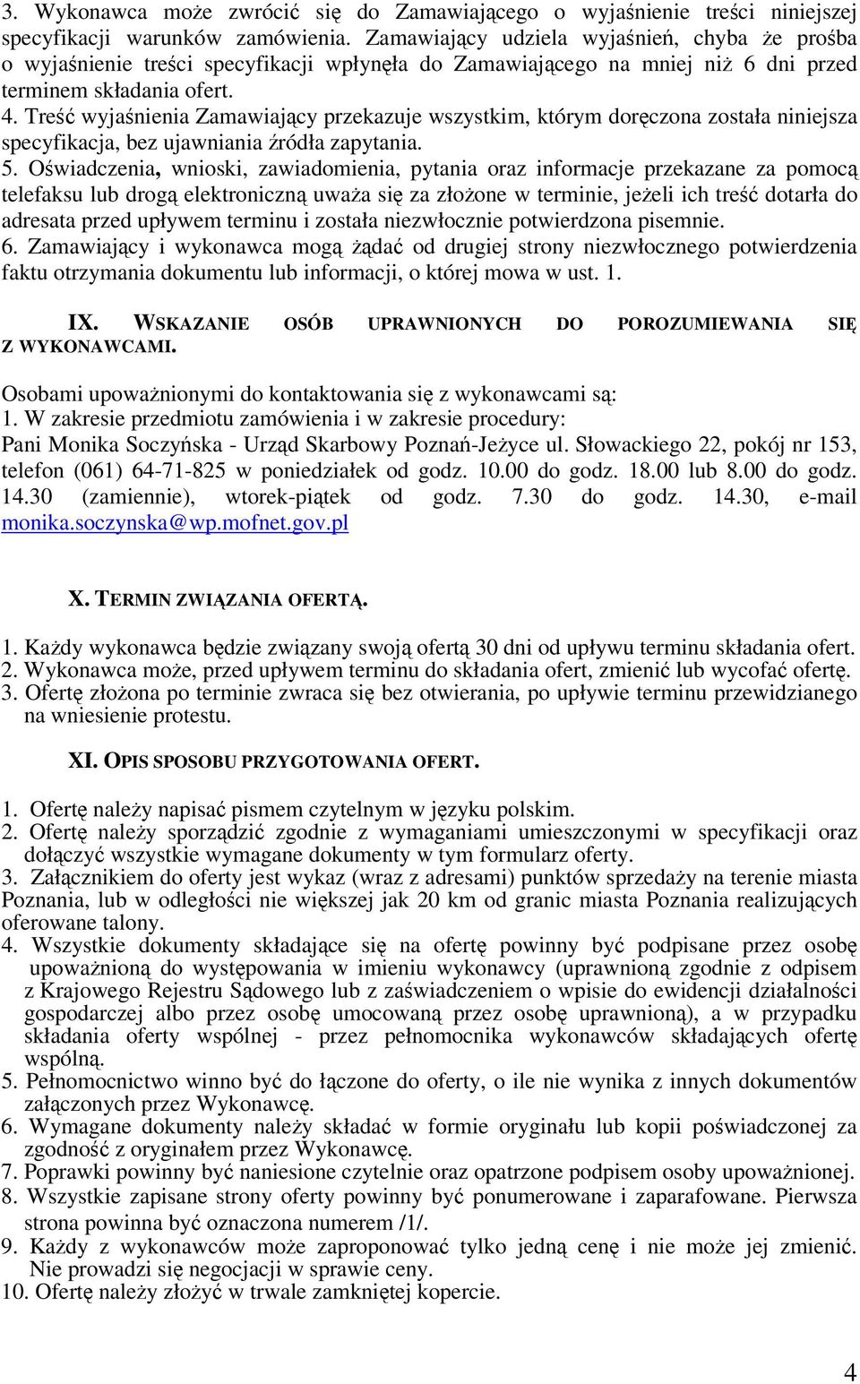 Tre wyjanienia Zamawiajcy przekazuje wszystkim, którym dorczona została niniejsza specyfikacja, bez ujawniania ródła zapytania. 5.